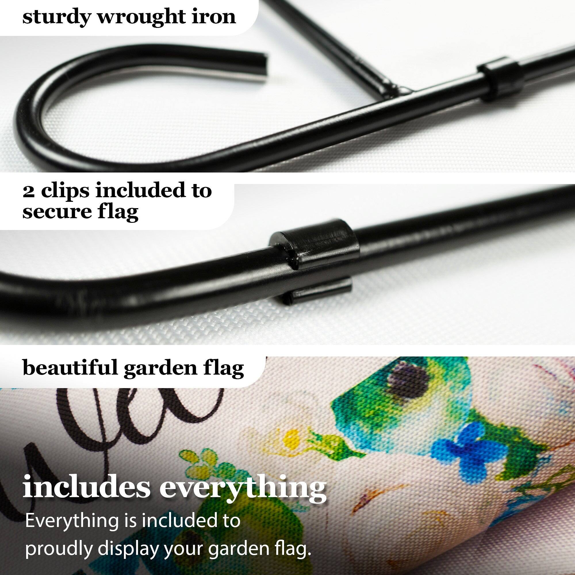 sturdy wrought iron  
2 clips included to secure flag  
beautiful garden flag  
includes everything  
Everything is included to proudly display your garden flag.