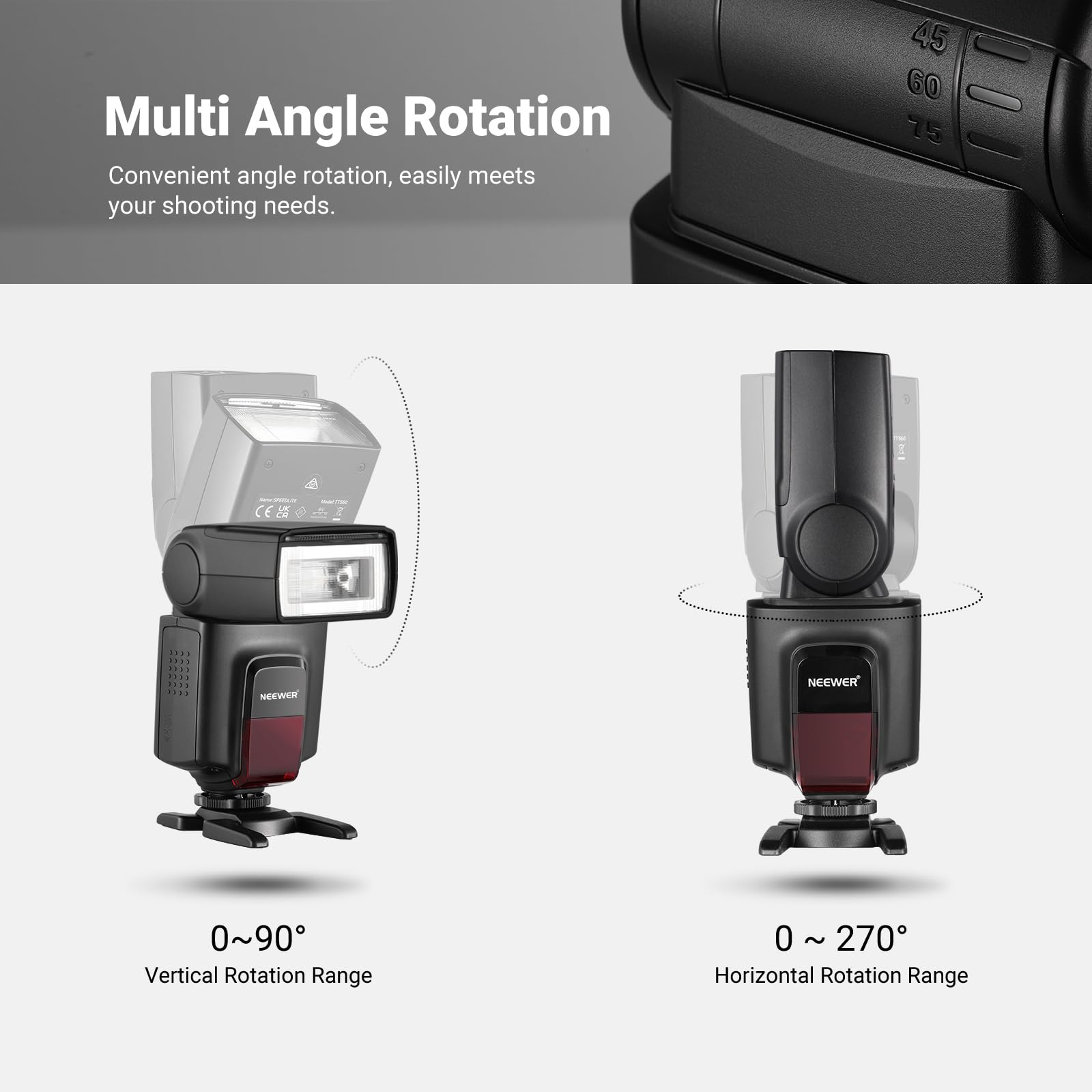 Multi Angle Rotation  
Convenient angle rotation, easily meets your shooting needs.  

Vertical Rotation Range: 0 ~ 90°  
Horizontal Rotation Range: 0 ~ 270°