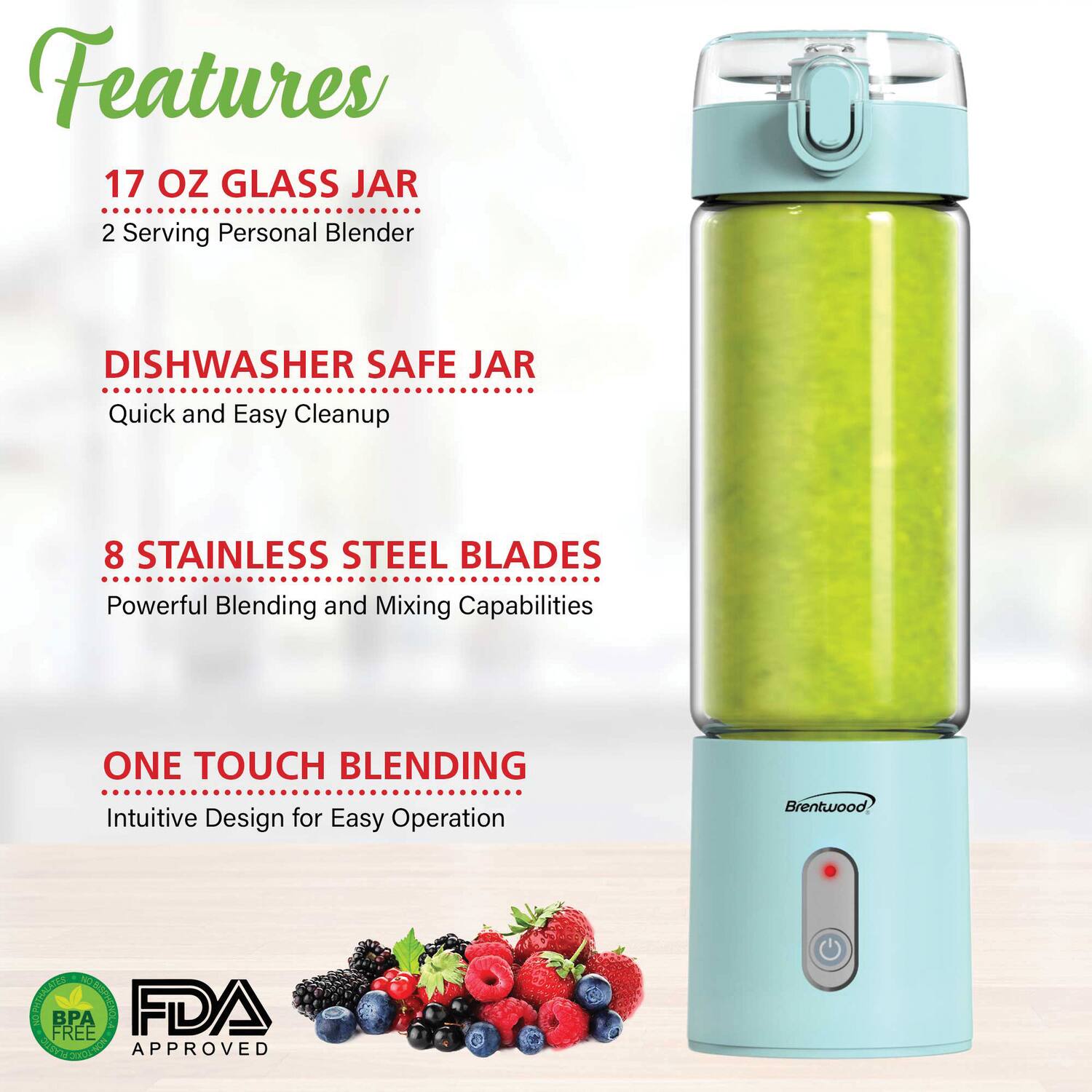 Features

17 OZ GLASS JAR  
2 Serving Personal Blender

DISHWASHER SAFE JAR  
Quick and Easy Cleanup

8 STAINLESS STEEL BLADES  
Powerful Blending and Mixing Capabilities

ONE TOUCH BLENDING  
Intuitive Design for Easy Operation

BPA FREE  
FDA APPROVED