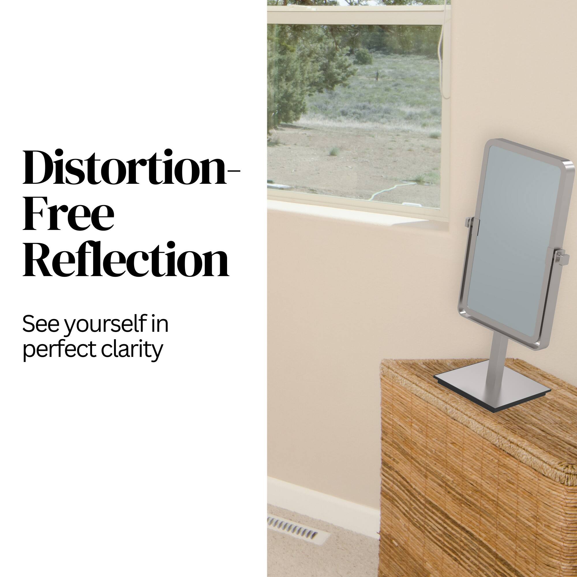 Distortion-Free Reflection  
See yourself in perfect clarity