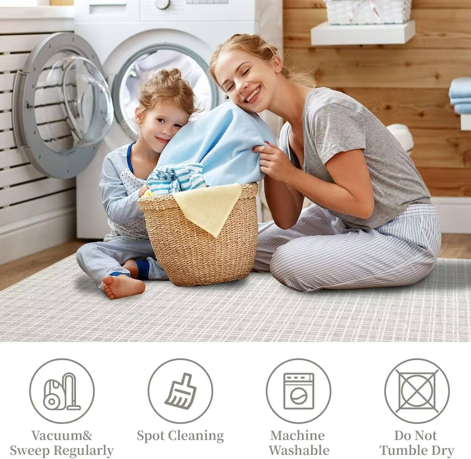 - Vacuum & Sweep Regularly
- Spot Cleaning
- Machine Washable
- Do Not Tumble Dry