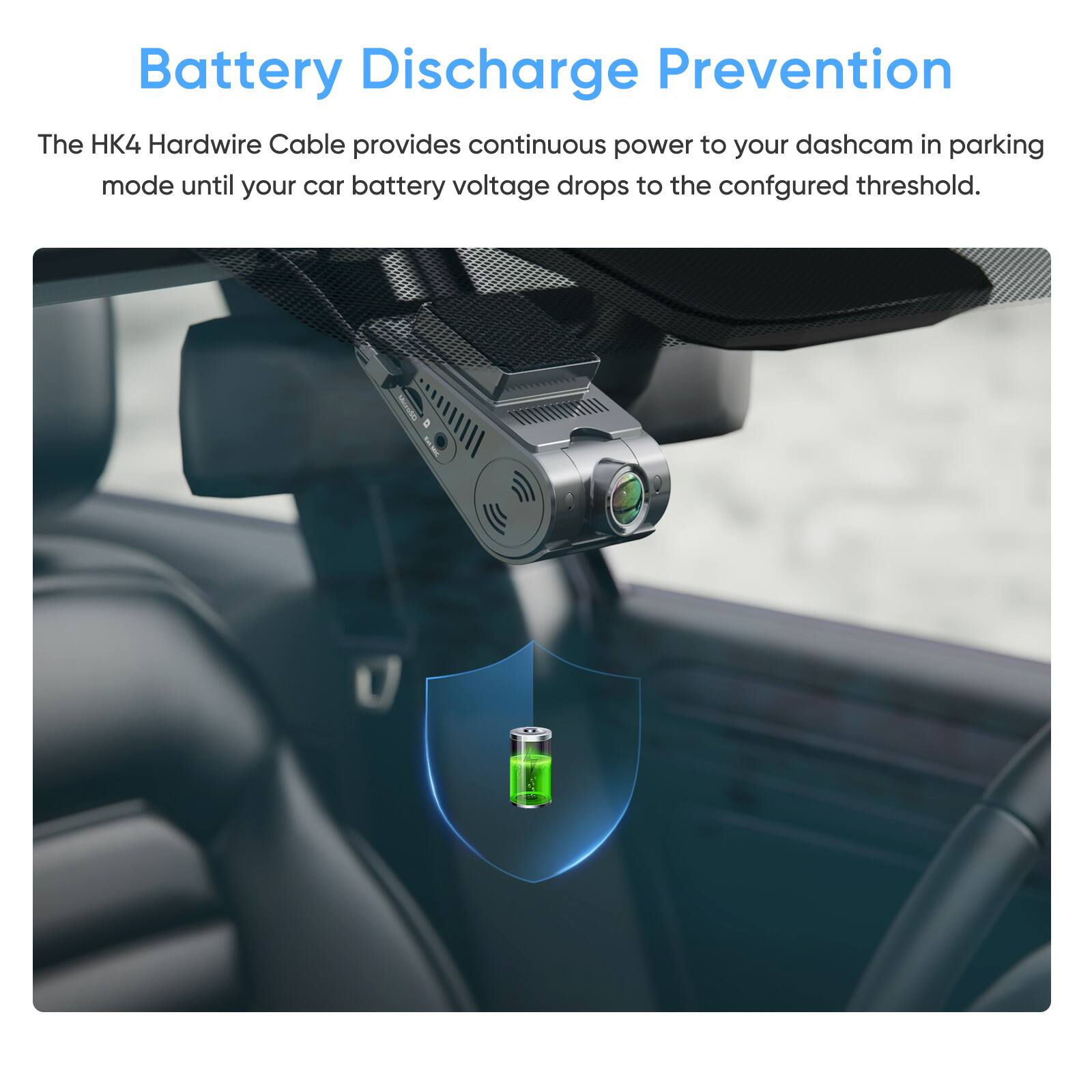 Battery Discharge Prevention

The HK4 Hardwire Cable provides continuous power to your dashcam in parking mode until your car battery voltage drops to the configured threshold.
