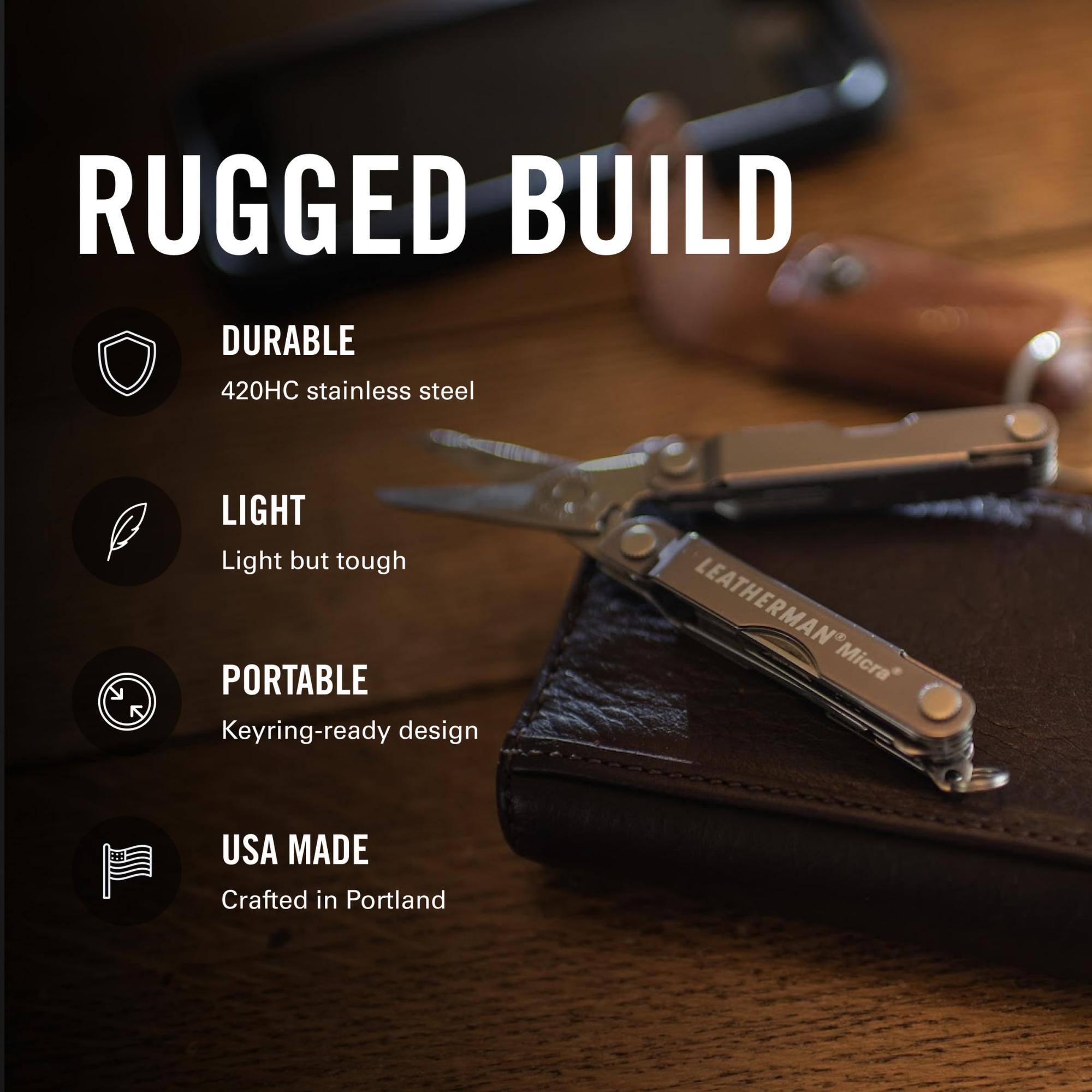 RUGGED BUILD

DURABLE
420HC stainless steel

LIGHT
Light but tough

PORTABLE
Keyring-ready design

USA MADE
Crafted in Portland