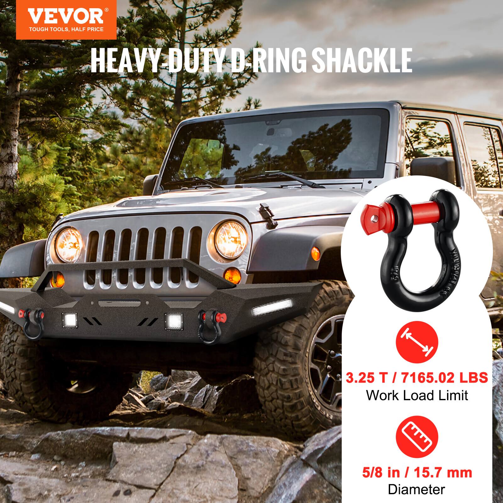 VEVOR  
TOUGH TOOLS, HALF PRICE  

HEAVY-DUTY D-RING SHACKLE  

3.25 T / 7165.02 LBS  
Work Load Limit  

5/8 in / 15.7 mm  
Diameter
