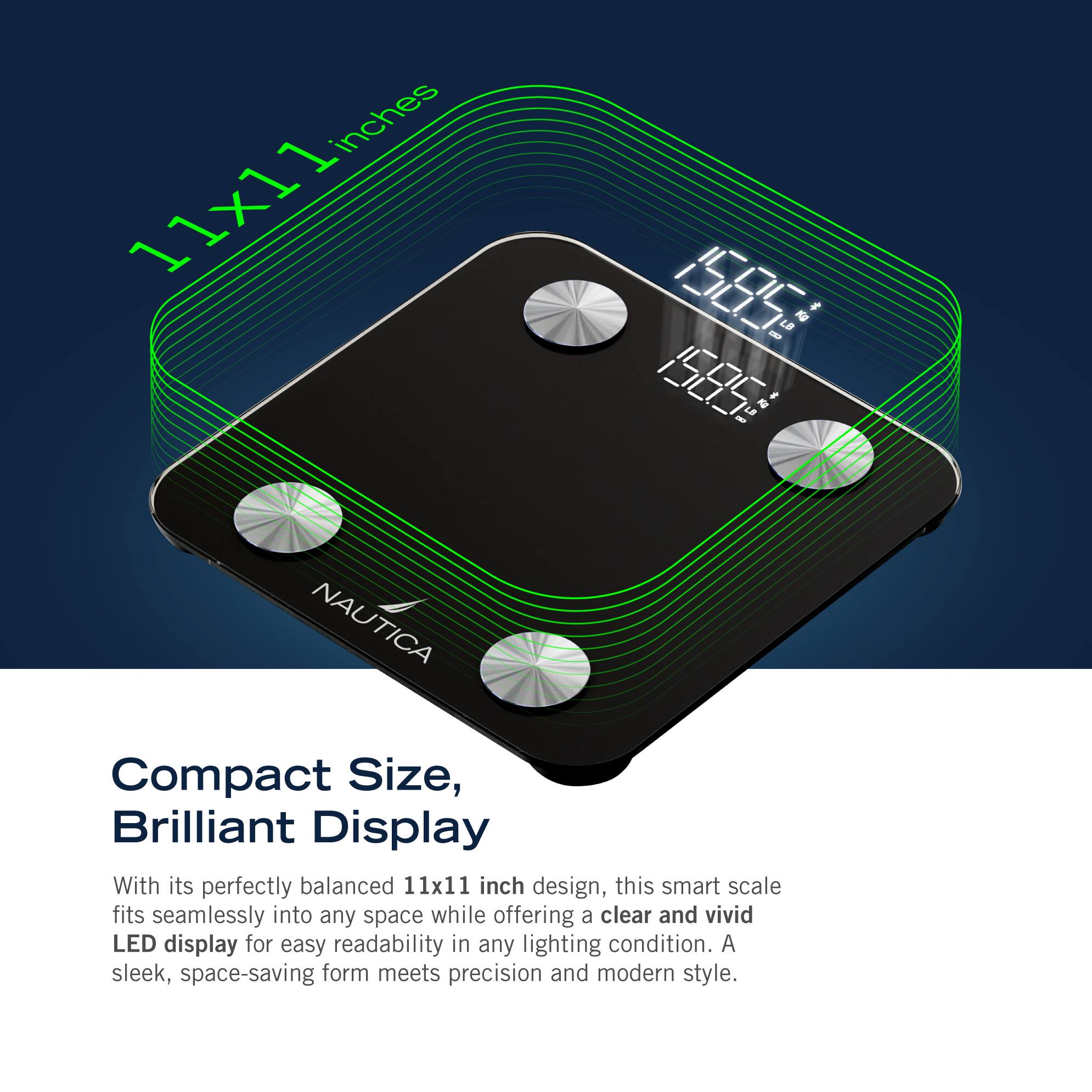 The text on the image reads:

"Compact Size, Brilliant Display

With its perfectly balanced 11x11 inch design, this smart scale fits seamlessly into any space while offering a clear and vivid LED display for easy readability in any lighting condition. A sleek, space-saving form meets precision and modern style.

11x11 inches
1585 grams
10-Pound Capacity
11-inch LED Display
Nautica"