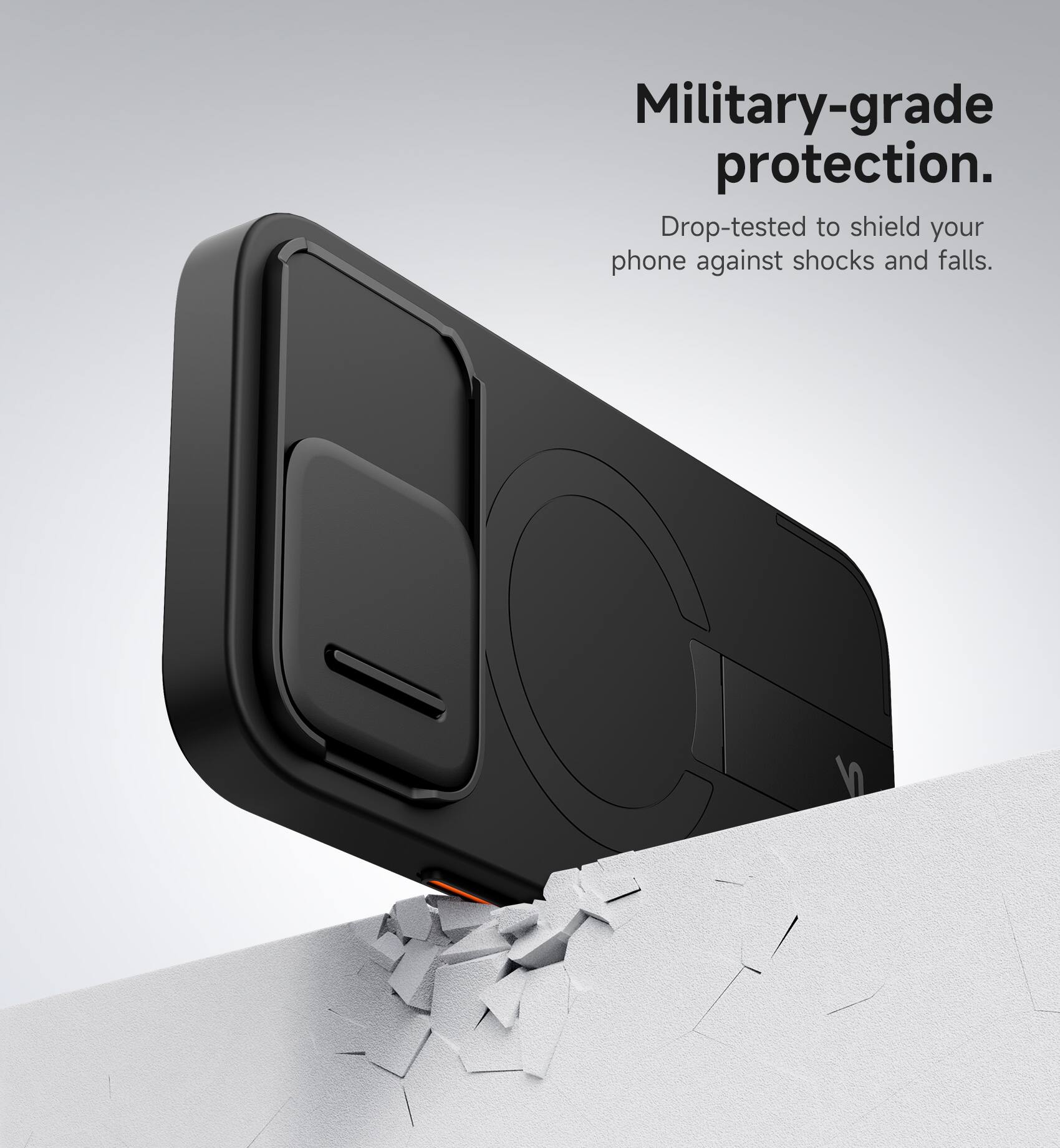 Military-grade protection.  
Drop-tested to shield your phone against shocks and falls.