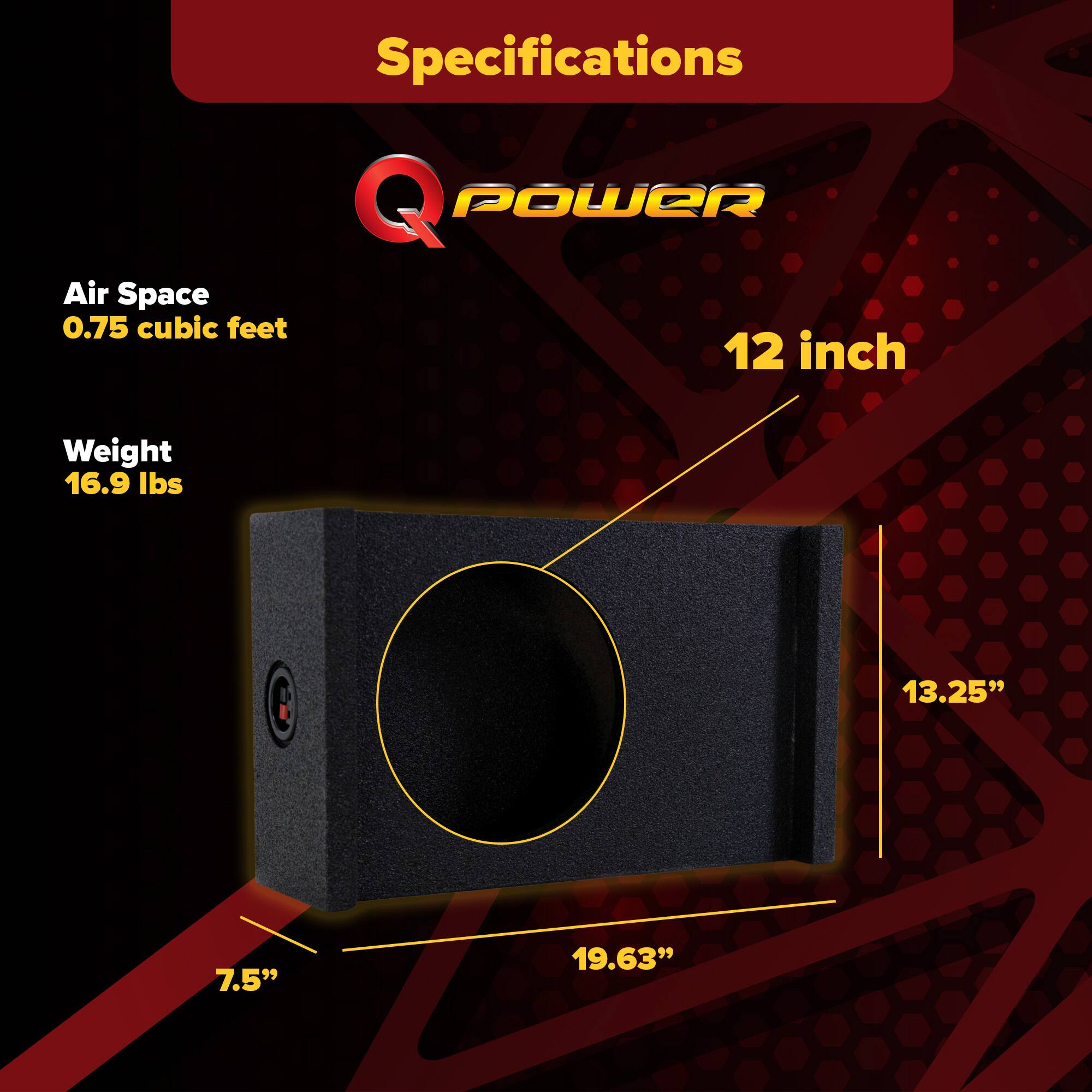 Specifications  
Q Power  
Air Space: 0.75 cubic feet  
Weight: 16.9 lbs  
12 inch  
13.25"  
7.5"  
19.63"