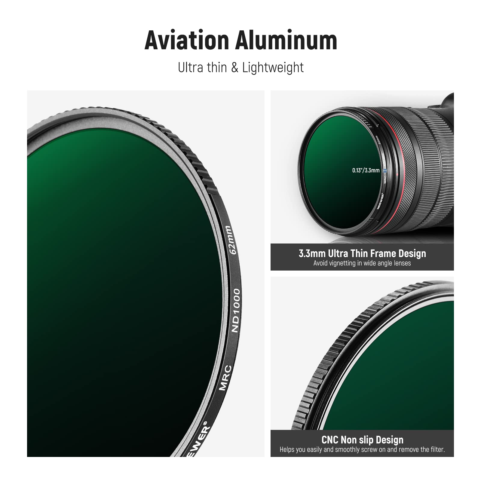 Aviation Aluminum Ultra thin & Lightweight 0.15 73.3mm 62mm ND1000 MRC EWER 3.3mm Ultra Thin Frame Design Avoid vignetting in wide angle lenses CNC Non slip Design Helps you easily and smoothly screw on and remove the filter.