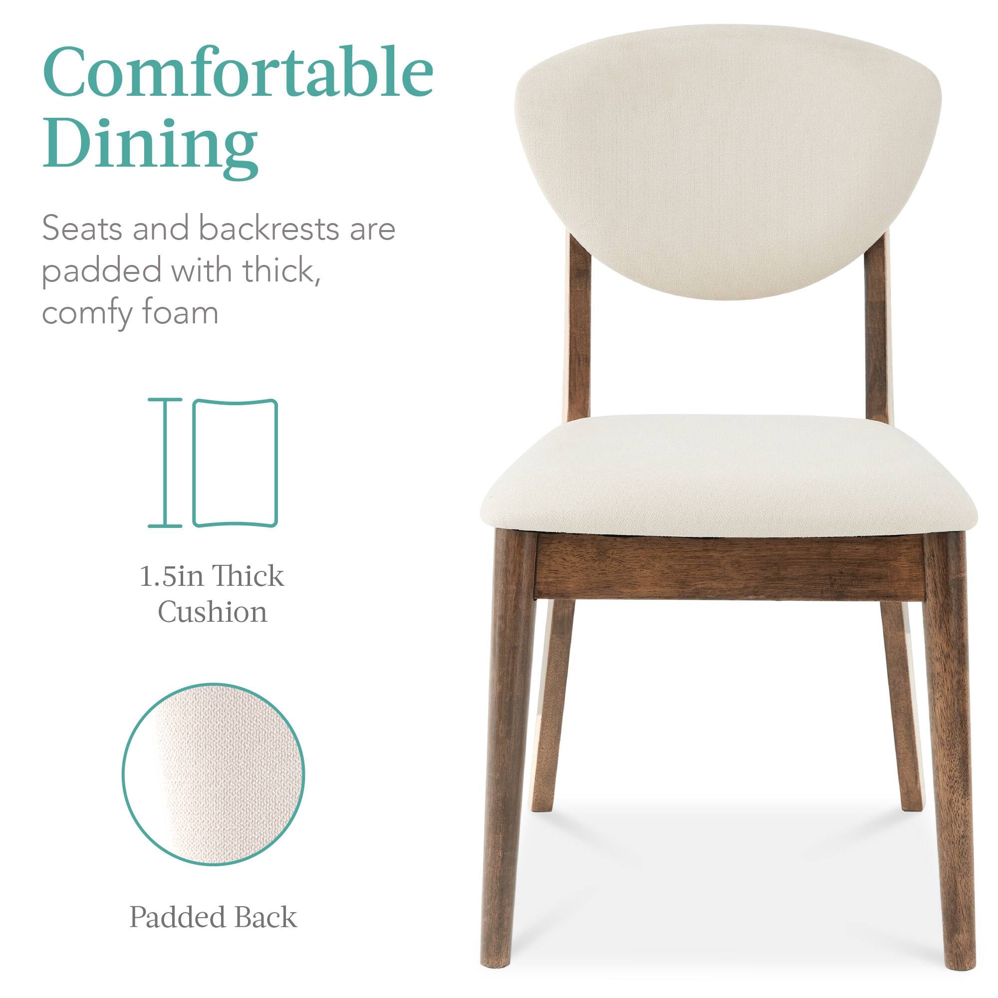 Comfortable Dining

Seats and backrests are padded with thick, comfy foam

1.5in Thick Cushion

Padded Back
