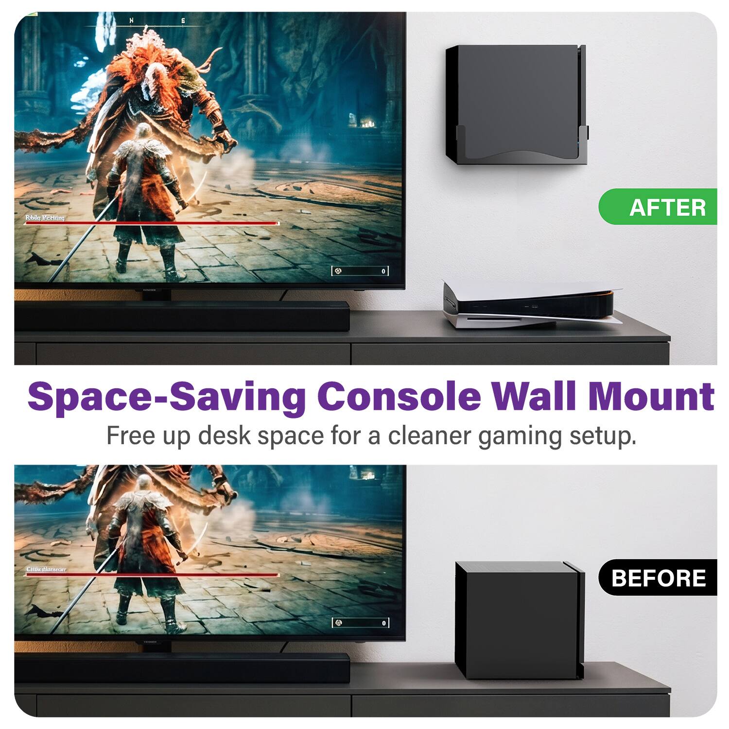 K
E
Robila Fetting
AFTER

Space-Saving Console Wall Mount
Free up desk space for a cleaner gaming setup.

BEFORE