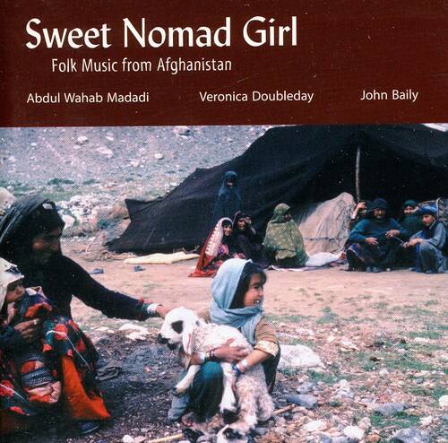 Sweet Nomad Girl  
Folk Music from Afghanistan  

Abdul Wahab Madadi  
Veronica Doubleday  
John Baily