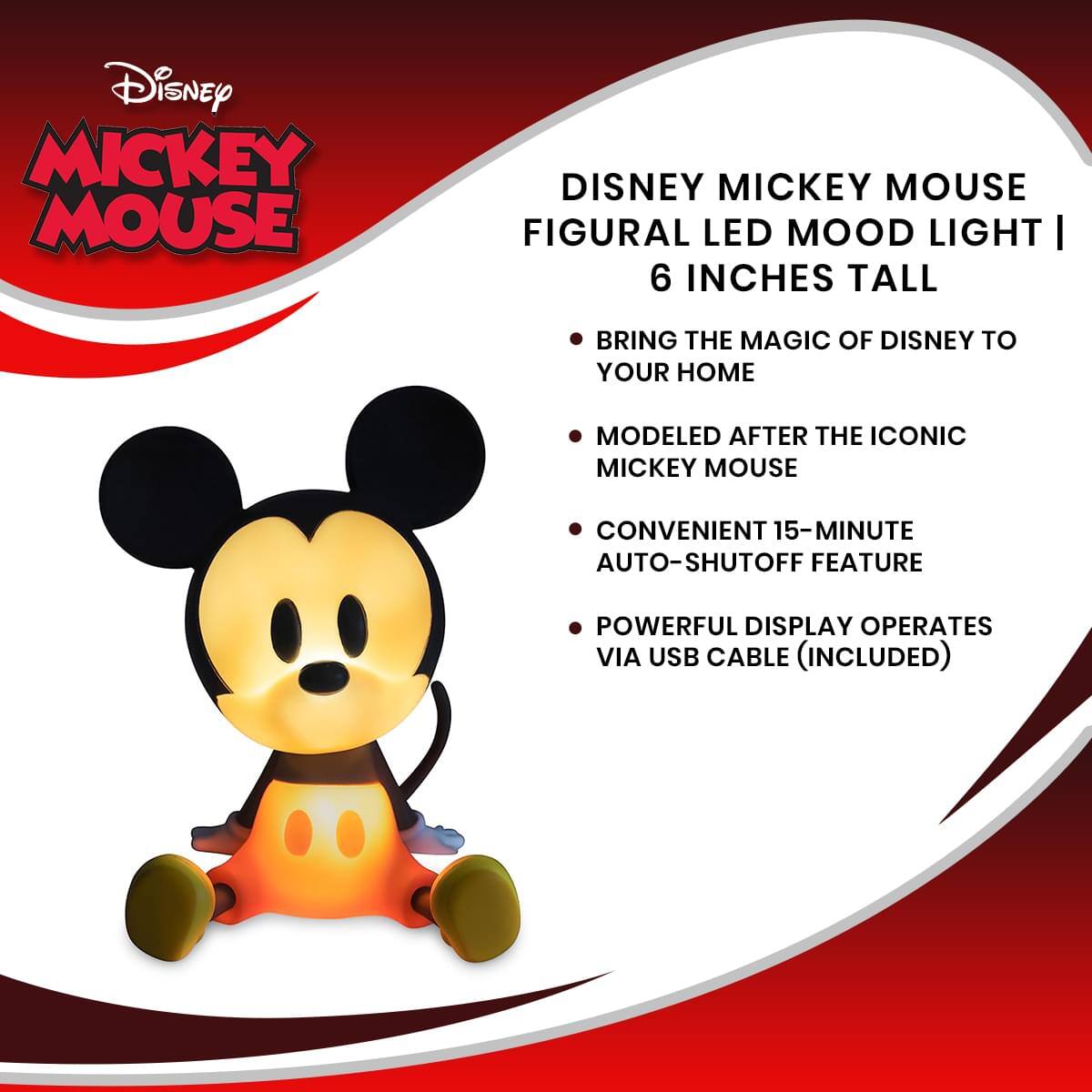Disney Mickey Mouse Figural LED Mood Light | 6 Inches Tall

- Bring the magic of Disney to your home
- Modeled after the iconic Mickey Mouse
- Convenient 15-minute auto-shutoff feature
- Powerful display operates via USB cable (included)