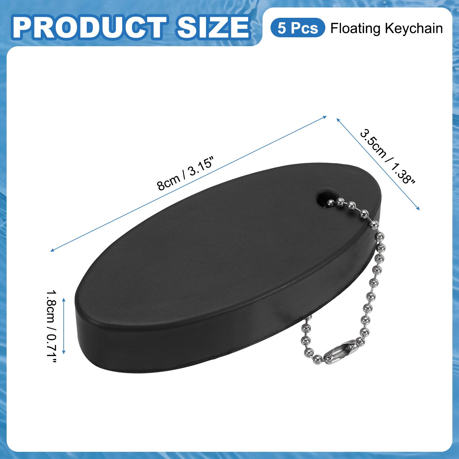 PRODUCT SIZE

5 Pcs Floating Keychain

8cm / 3.15"

3.5cm / 1.38"

1.8cm / 0.71"