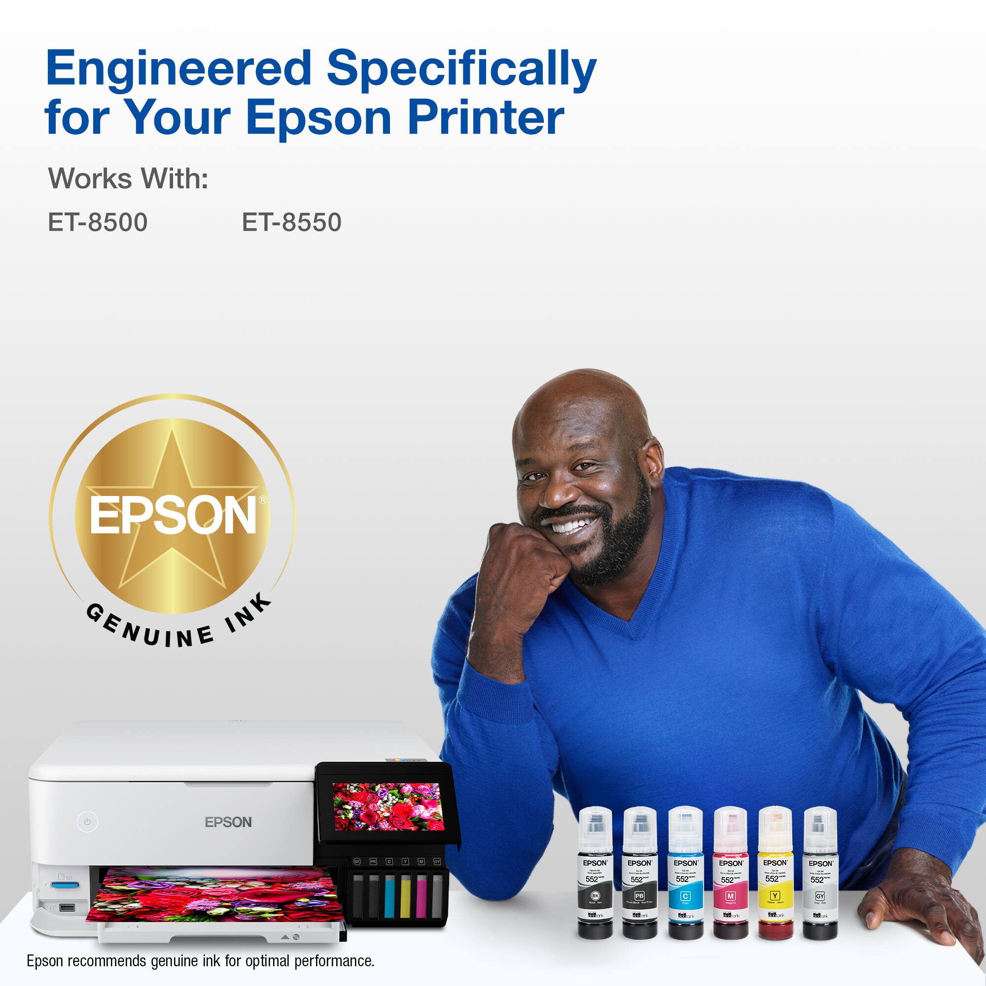 Engineered Specifically for Your Epson Printer Works With: ET-8500 ET-8550 EPSON GENUINE INK EPSON - . SSON h Sa S n0 ESPORN gndioe So0 ESN Soe SON dam S EPSON 5odr - - Y - - - - - - - Epson recommends genuine ink for optimal performance.