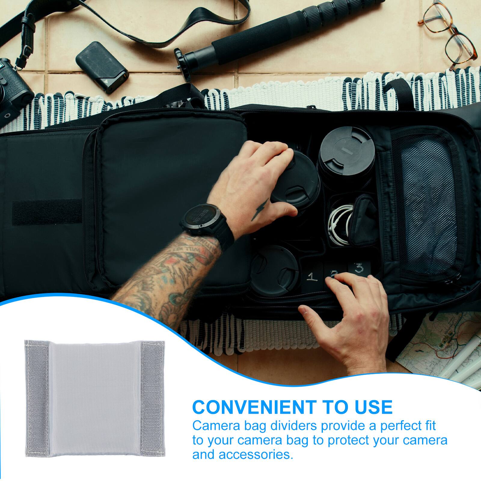 TIM 2 3

CONVENIENT TO USE

Camera bag dividers provide a perfect fit to your camera bag to protect your camera and accessories.