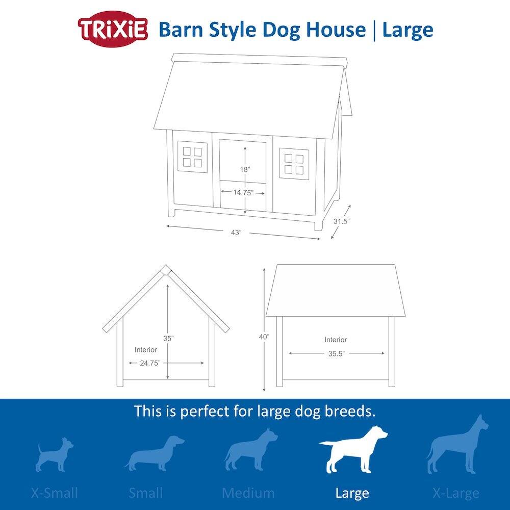 TRIXIE Barn Style Dog House | Large

18" 14.75" 43" 31.5" 35" Interior 24.75" 40" Interior 35.5"

This is perfect for large dog breeds.

X-Small Small Medium Large X-Large