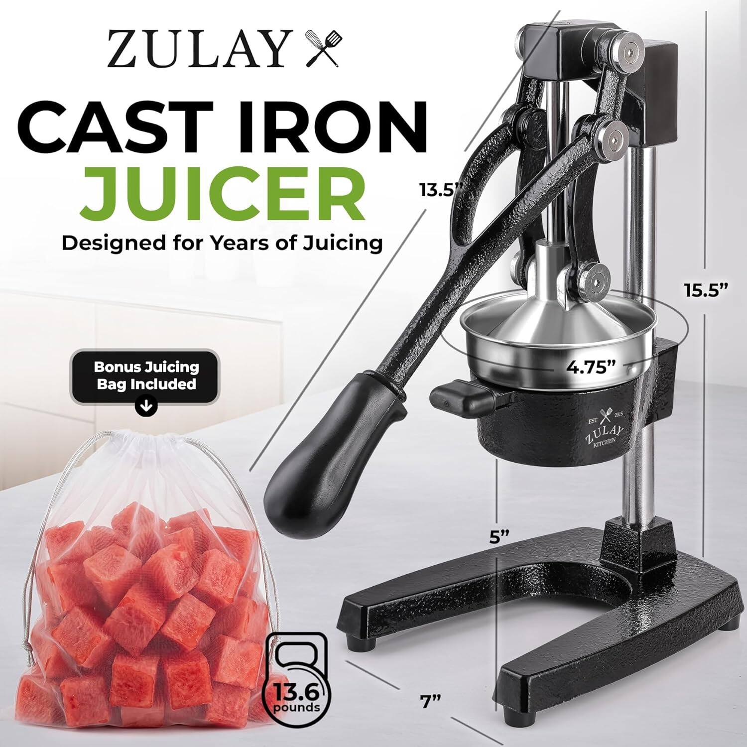 ZULAY CAST IRON JUICER  
Designed for Years of Juicing  
13.5"  
Bonus Juicing Bag Included  
4.75" x 5"  
13.6 pounds  
15.5"  
7"