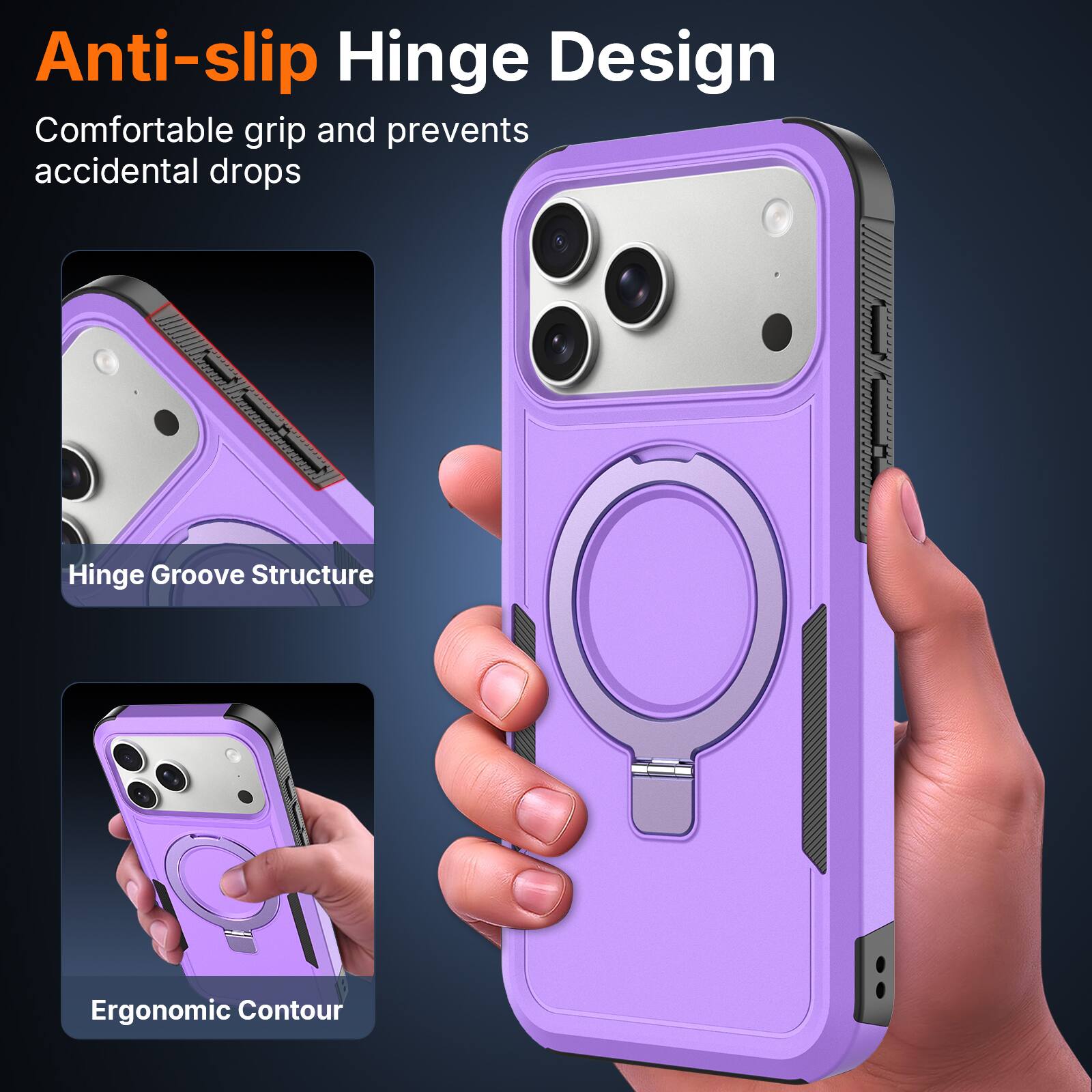 Anti-slip Hinge Design  
Comfortable grip and prevents accidental drops  
Hinge Groove Structure  
Ergonomic Contour