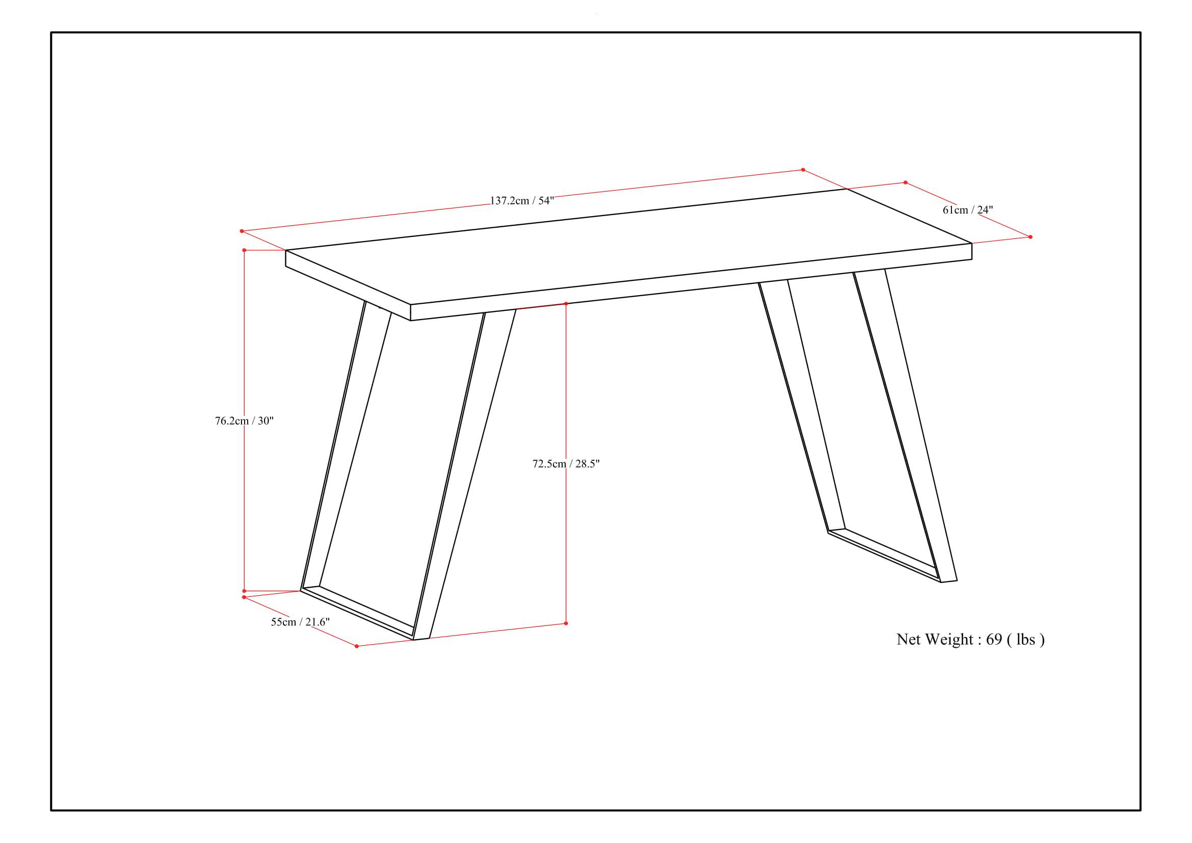 137.2cm / 54"  
61cm / 24"  
76.2cm / 30"  
72.5cm / 28.5"  
55cm / 21.6"  

Net Weight: 69 lbs