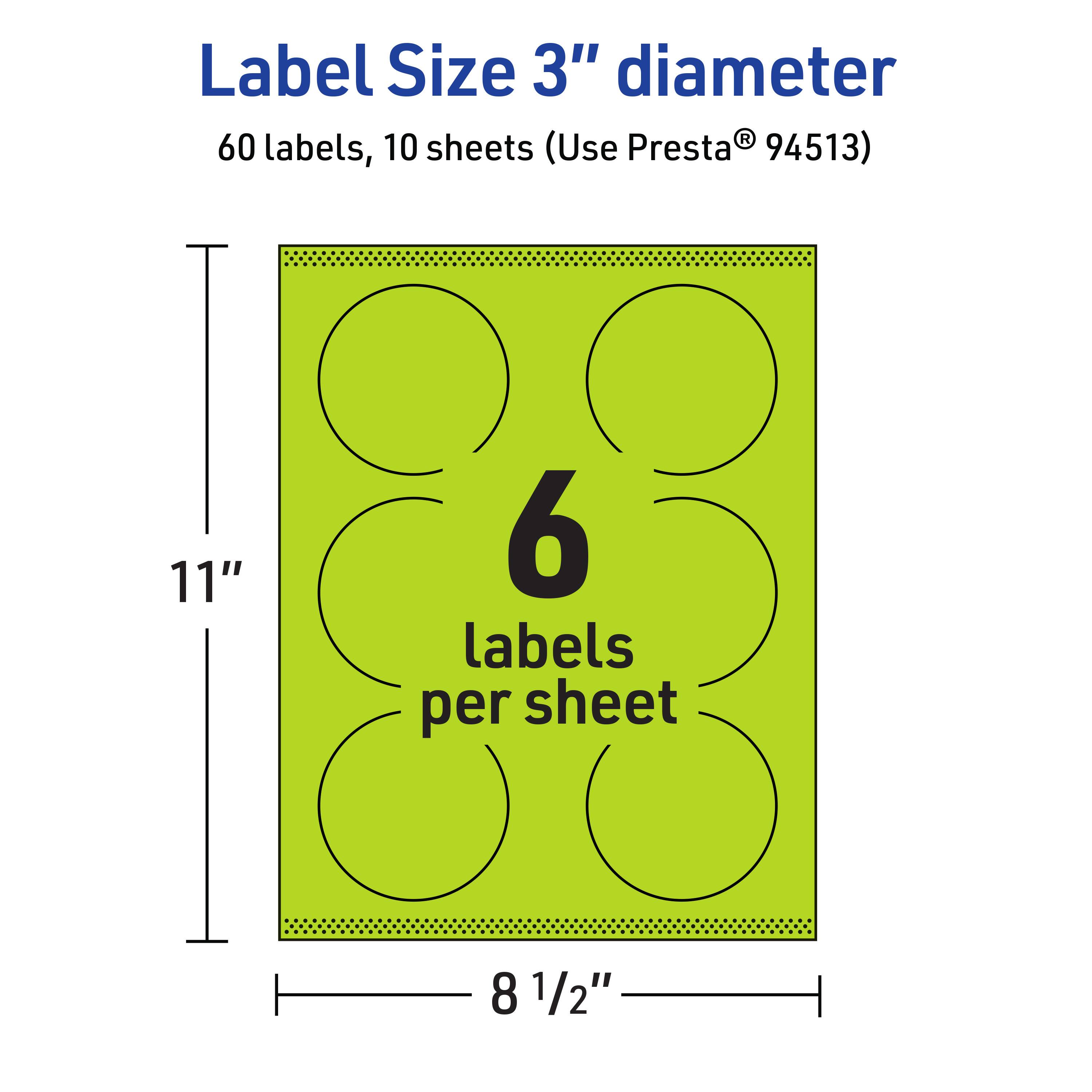 Label Size 3" diameter  
60 labels, 10 sheets (Use Presta® 94513)  
11" x 8 1/2"  
6 labels per sheet
