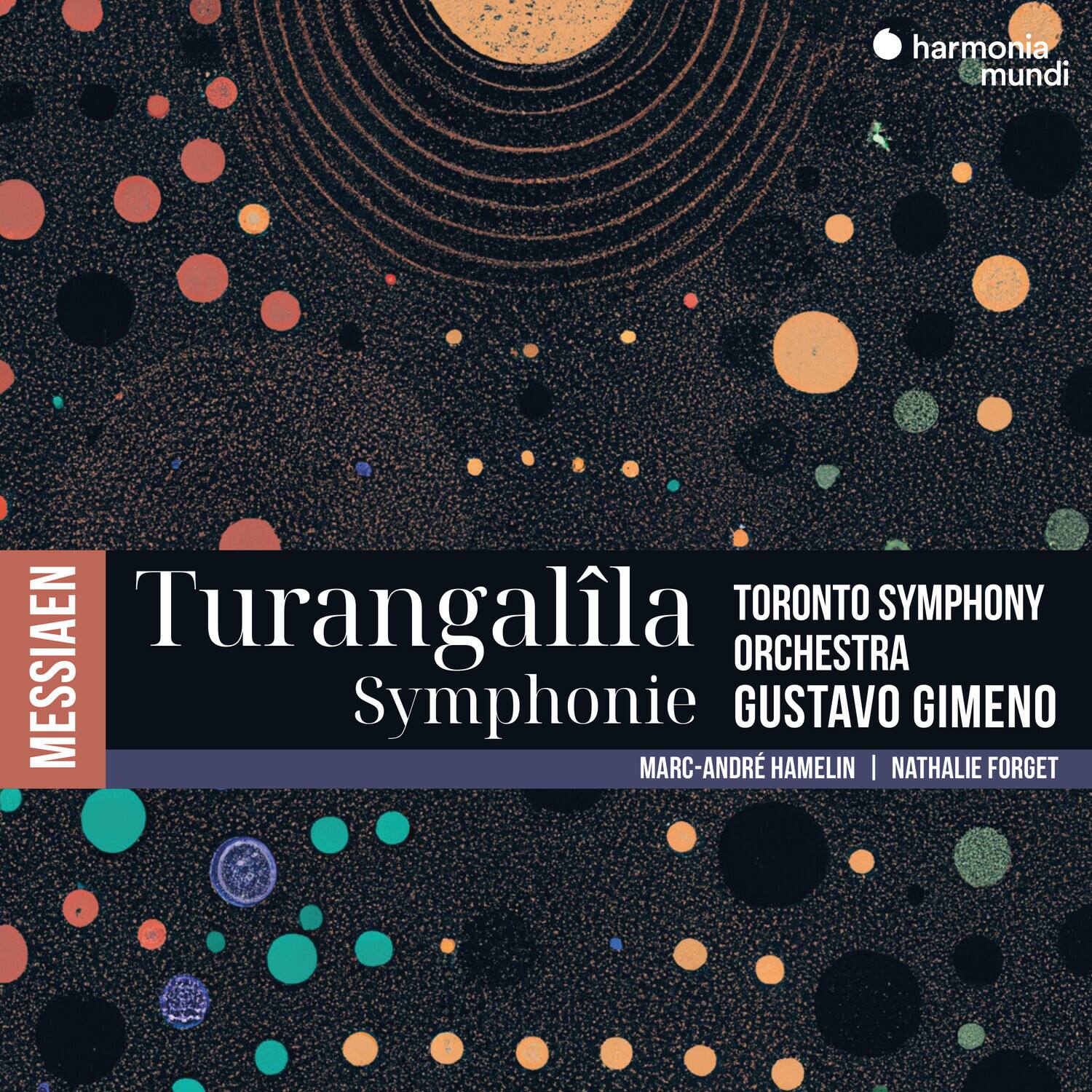 harmonia mundi

MESSIAEN

Turangalîla Symphonie

TORONTO SYMPHONY ORCHESTRA  
GUSTAVO GIMENO

MARC-ANDRÉ HAMELIN | NATHALIE FORGET