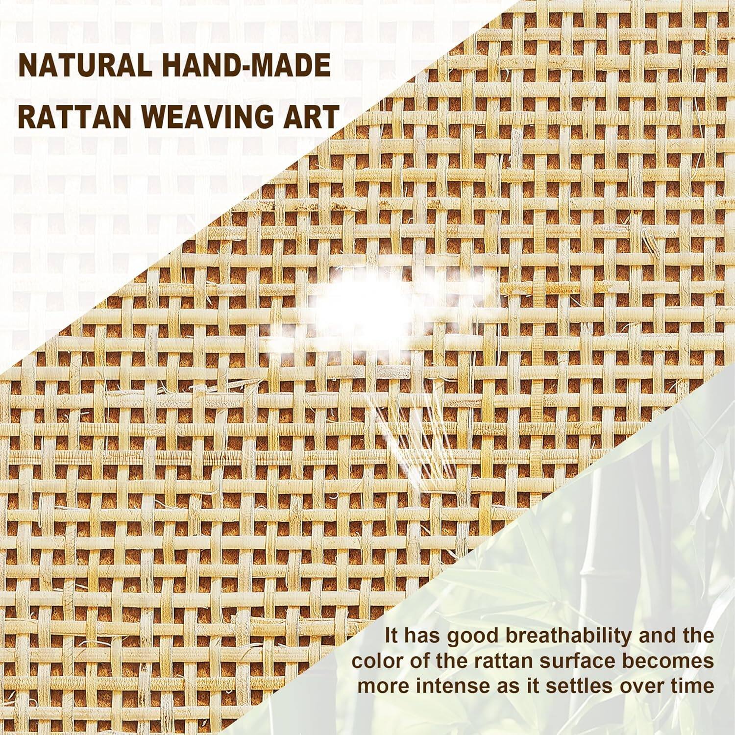 NATURAL HAND-MADE RATTAN WEAVING ART

It has good breathability and the color of the rattan surface becomes more intense as it settles over time