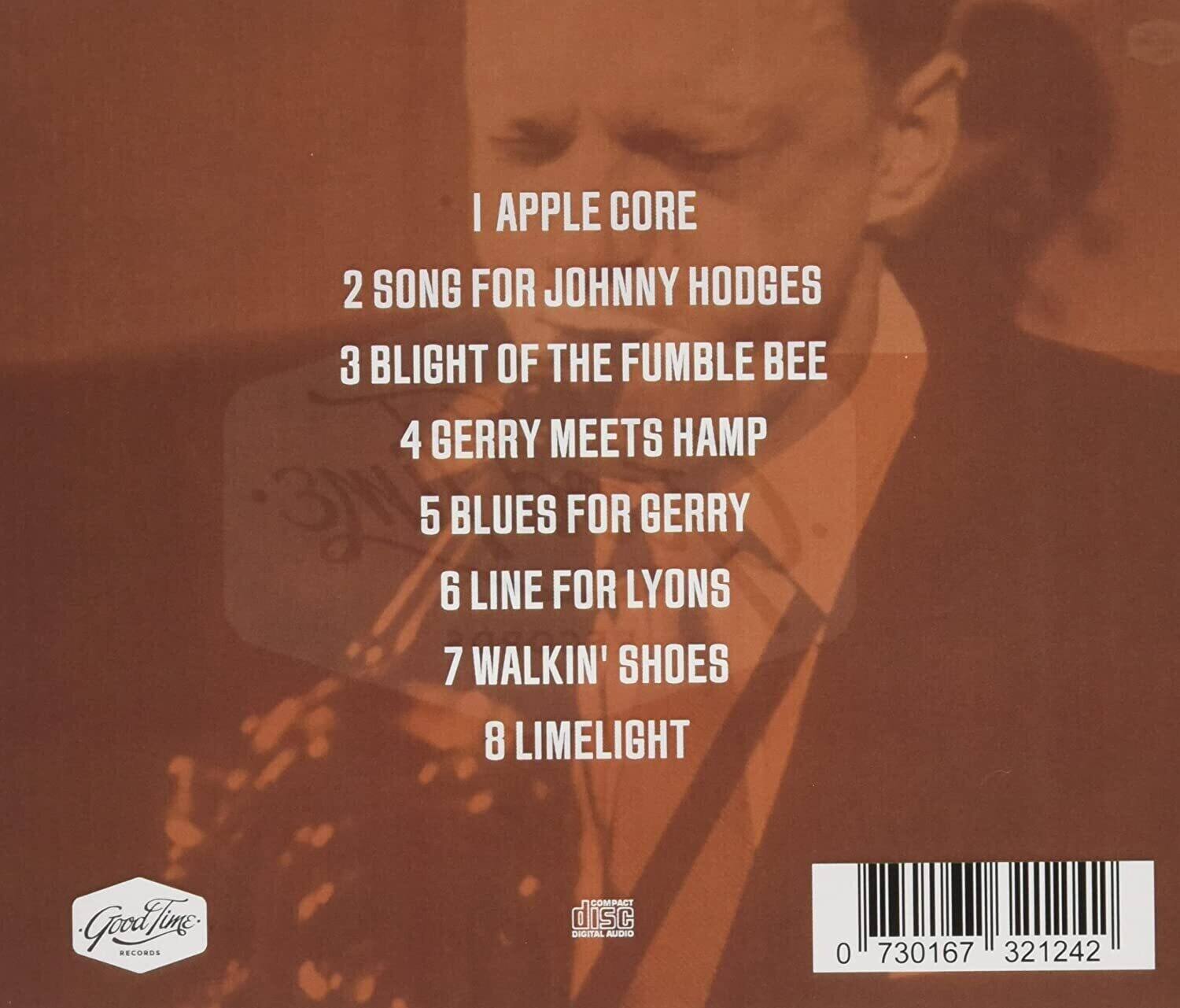 1 APPLE CORE  
2 SONG FOR JOHNNY HODGES  
3 BLIGHT OF THE FUMBLE BEE  
4 GERRY MEETS HAMP  
5 BLUES FOR GERRY  
6 LINE FOR LYONS  
7 WALKIN' SHOES  
8 LIMELIGHT  

GoodTime RECORDS  
DIGITAL AUDIO  
0 730167 321242