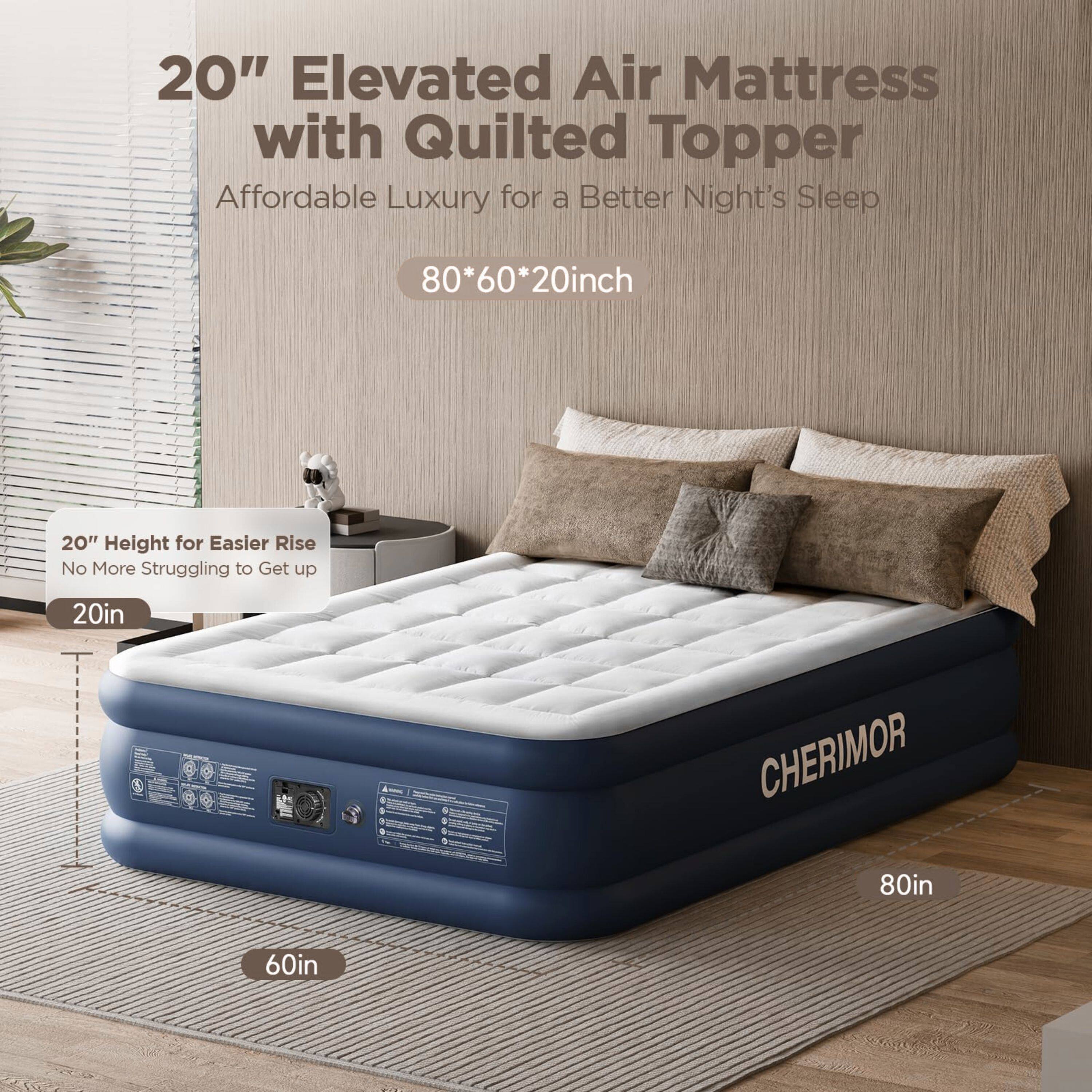 20" Elevated Air Mattress with Quilted Topper
Affordable Luxury for a Better Night's Sleep

80*60*20inch

20" Height for Easier Rise No More Struggling to Get up

20in
CHERIMOR 80in
60in