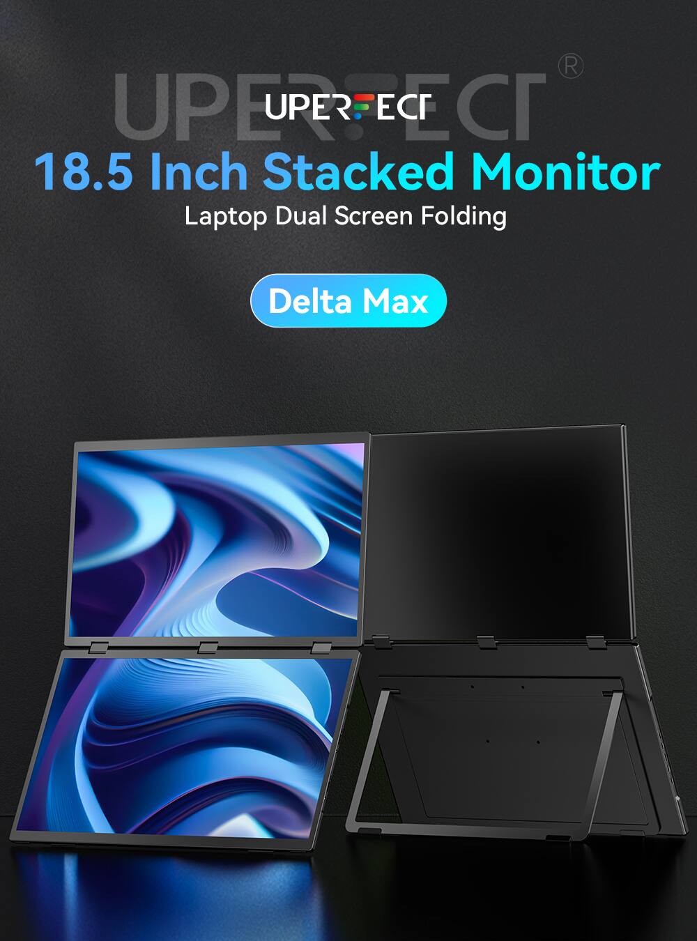 UPERECT  
18.5 Inch Stacked Monitor  
Laptop Dual Screen Folding  
Delta Max