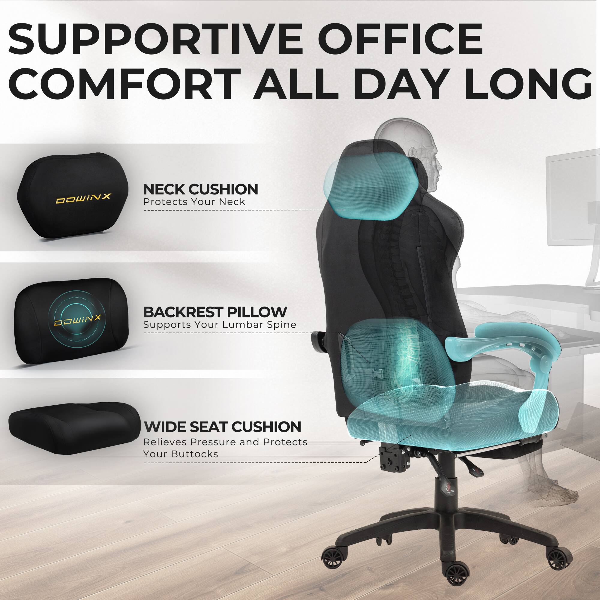 SUPPORTIVE OFFICE COMFORT ALL DAY LONG

NECK CUSHION
Protects Your Neck

BACKREST PILLOW
Supports Your Lumbar Spine

WIDE SEAT CUSHION
Relieves Pressure and Protects Your Buttocks
