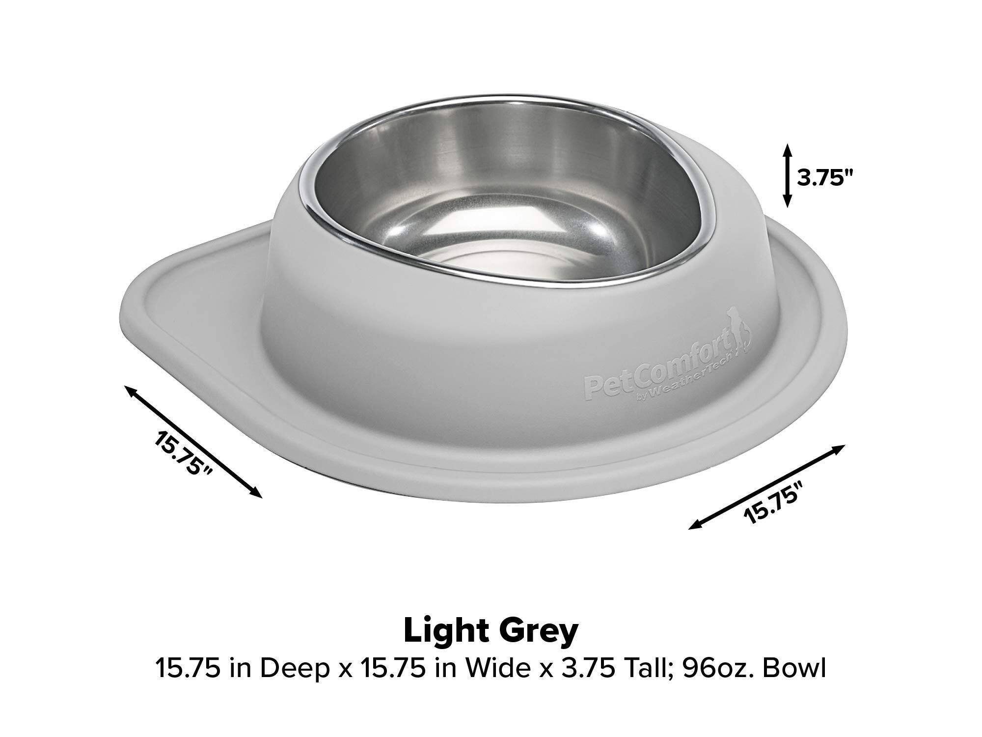 3.75"  
15.75"  
by WeatherTech by TW  
15.75"  
Light Grey  
15.75 in Deep x 15.75 in Wide x 3.75 Tall; 96oz. Bowl