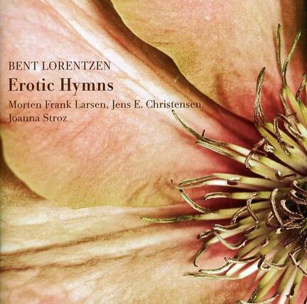 Bent Lorentzen
Erotic Hymns
Morten Frank Larsen, Jens E. Christensen, Joanna Stroz