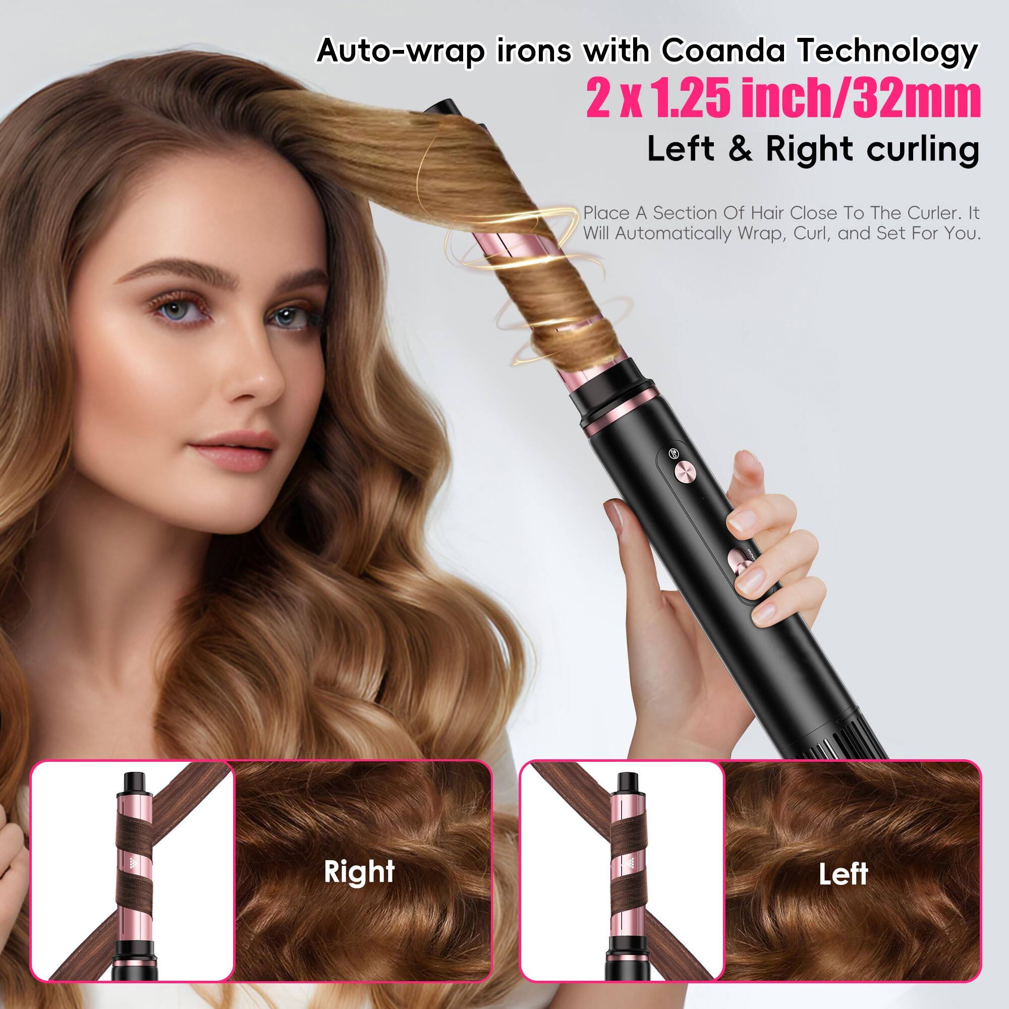 Auto-wrap irons with Coanda Technology  
2 x 1.25 inch/32mm  
Left & Right curling  

Place A Section Of Hair Close To The Curler. It Will Automatically Wrap, Curl, and Set For You.  

Right  
Left