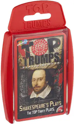 TOP TRUMPS
COLLECT 5
GLOBE TRUMPS
DISCOVER
PLAY
SHAKESPEARE'S PLAYS
THE TOP THIRTY PLAYS