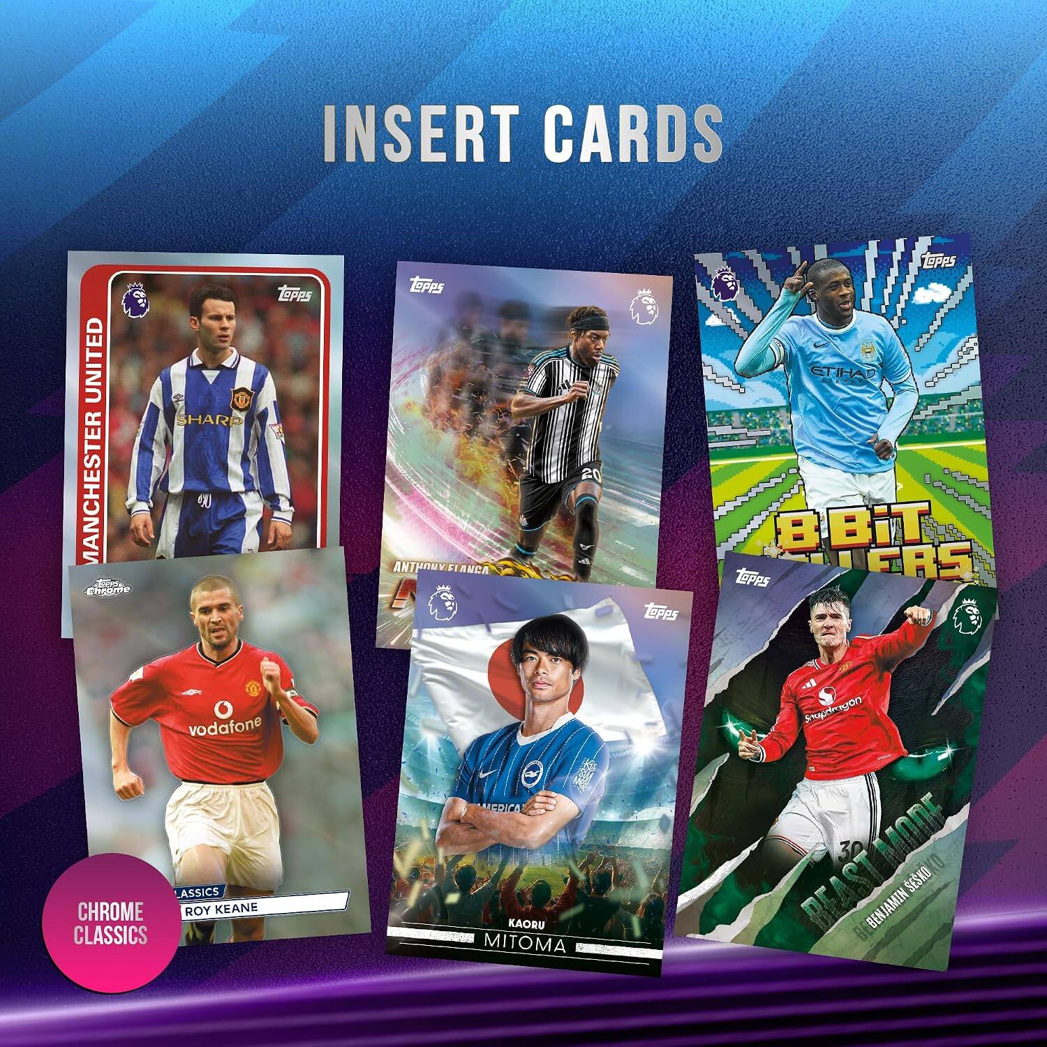 INSERT CARDS

tepps tepps tepps UNITED SHARE ETIHAD STSTA 20 MANCHESTER Chrome ANTHONY FLANCA LOPPS LOPPS 8BiT ERS o Snapdragon vodafone ERICA MODE SESKO CLASSICS CHROME LASSICS ROY KEANE Mar MITOMA KAORU BEAST B BENJAMIN