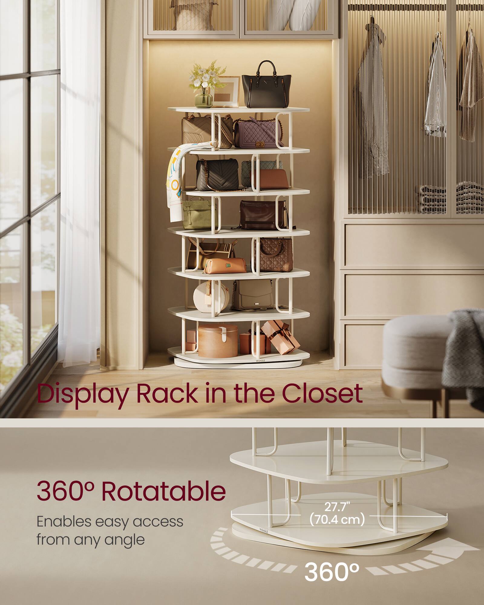 Display Rack in the Closet

360° Rotatable  
Enables easy access from any angle

27.7" (70.4 cm)