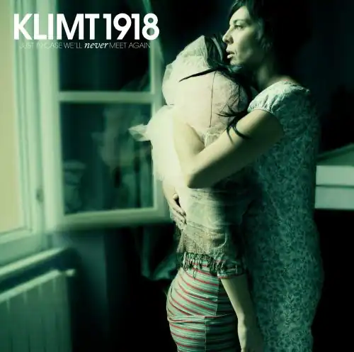 KLIMT 1918  
JUST IN CASE WE'LL NEVER MEET AGAIN