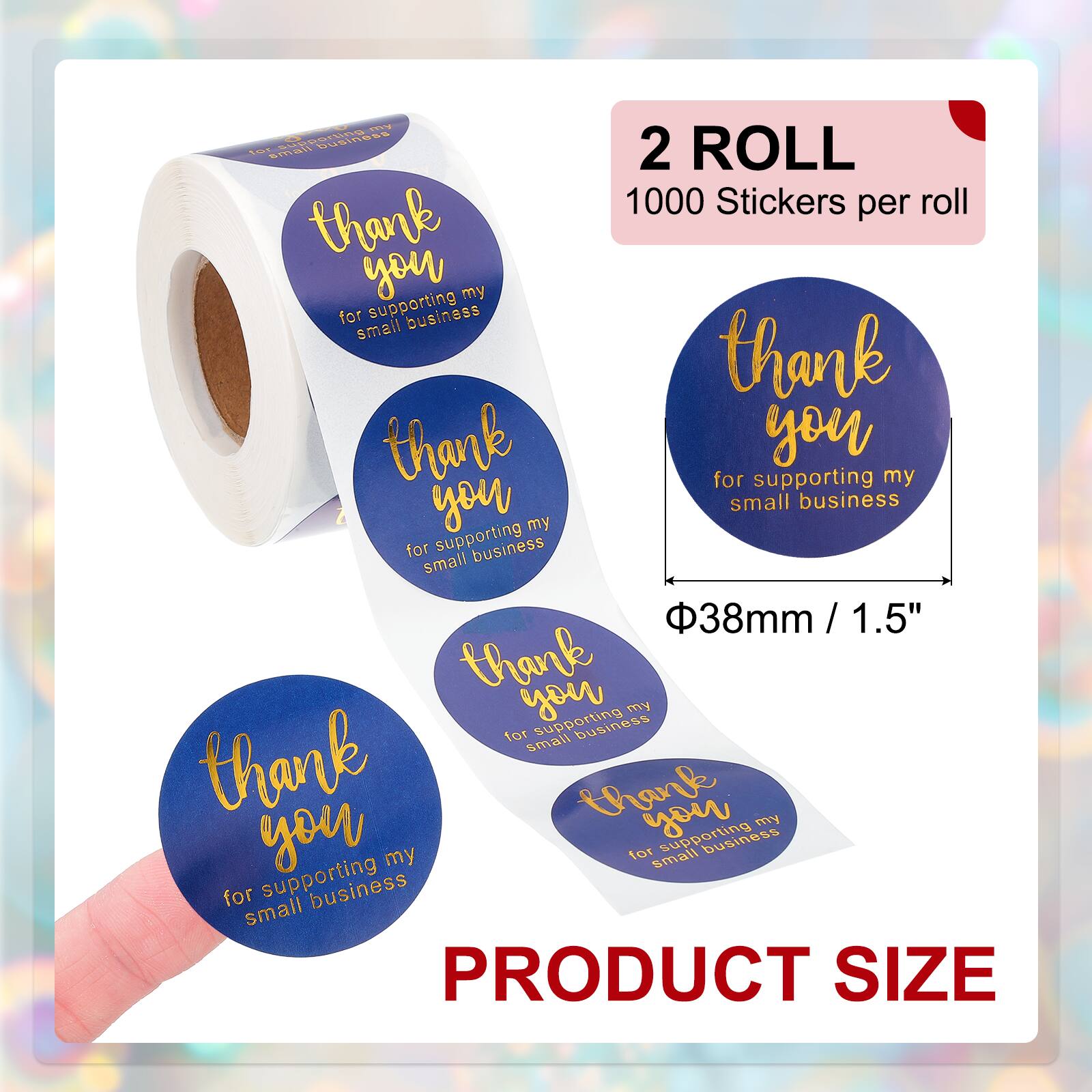 2 ROLL  
1000 Stickers per roll  

thank you for supporting my small business  

thank you for supporting my small business  

thank you for supporting my small business  

thank you for supporting my small business  

PRODUCT SIZE  
Φ38mm / 1.5"