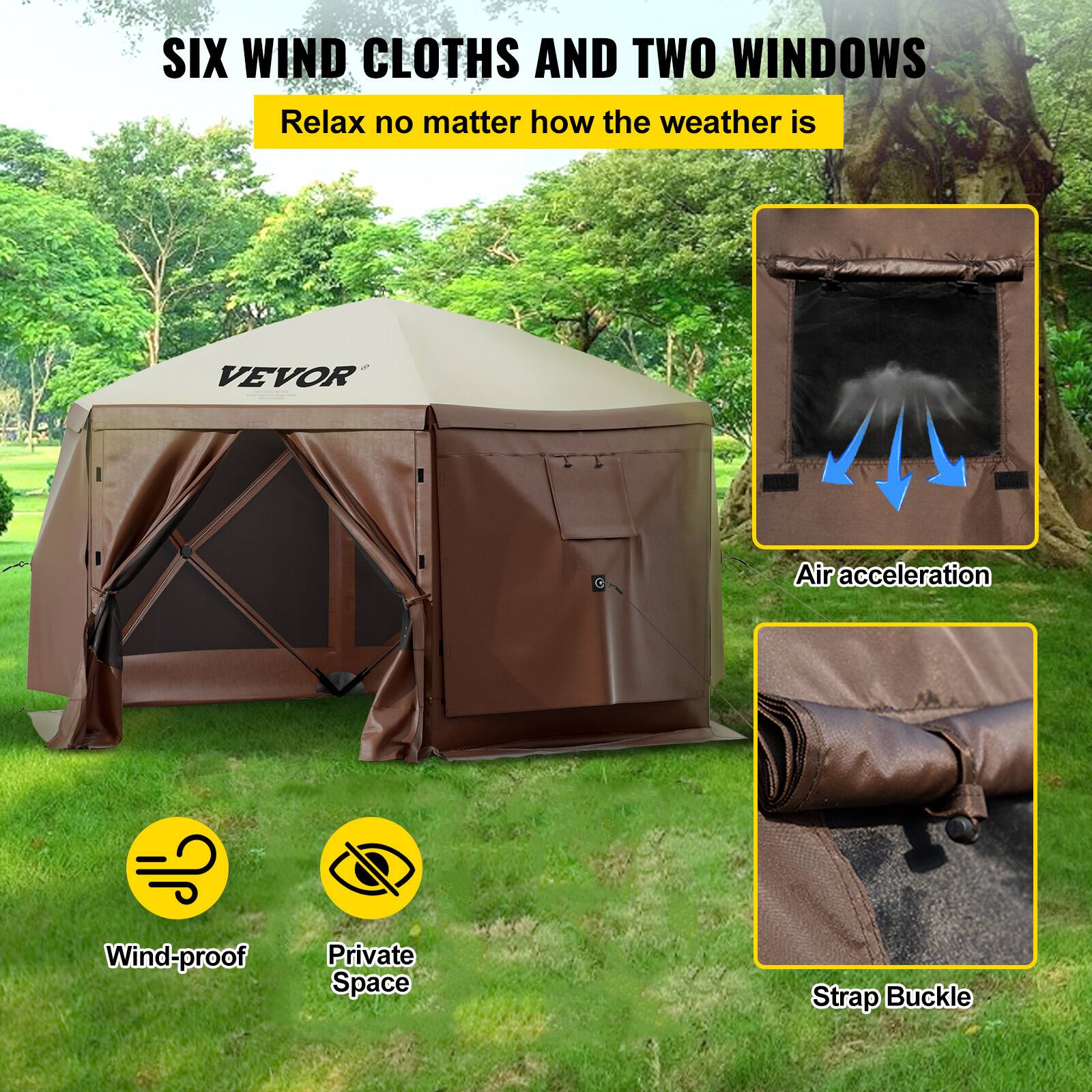SIX WIND CLOTHS AND TWO WINDOWS
Relax no matter how the weather is
VEVOR
Air acceleration
Wind-proof
Private Space
Strap Buckle