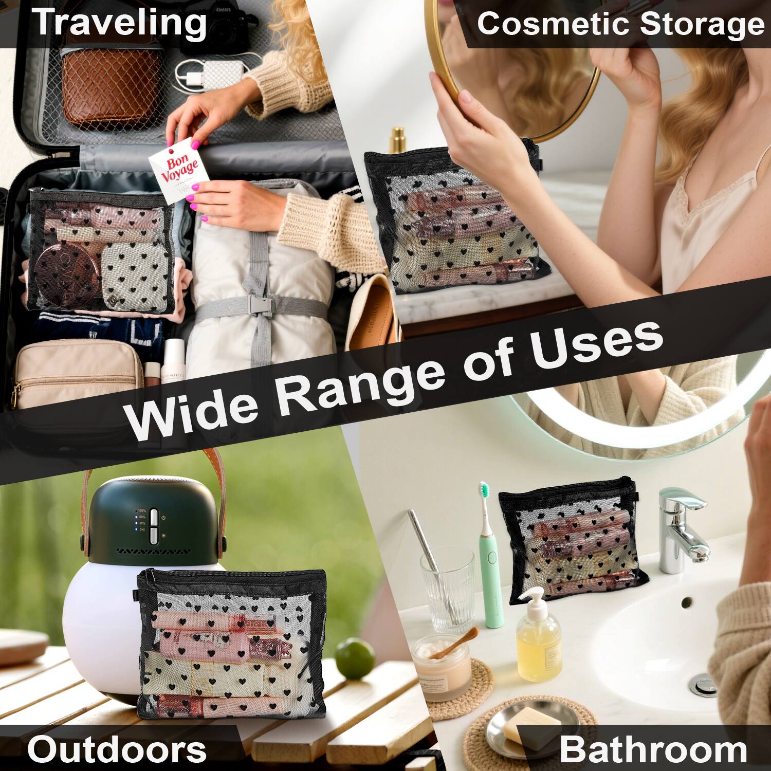 Traveling  
Cosmetic Storage  
Wide Range of Uses  
Outdoors  
Bathroom