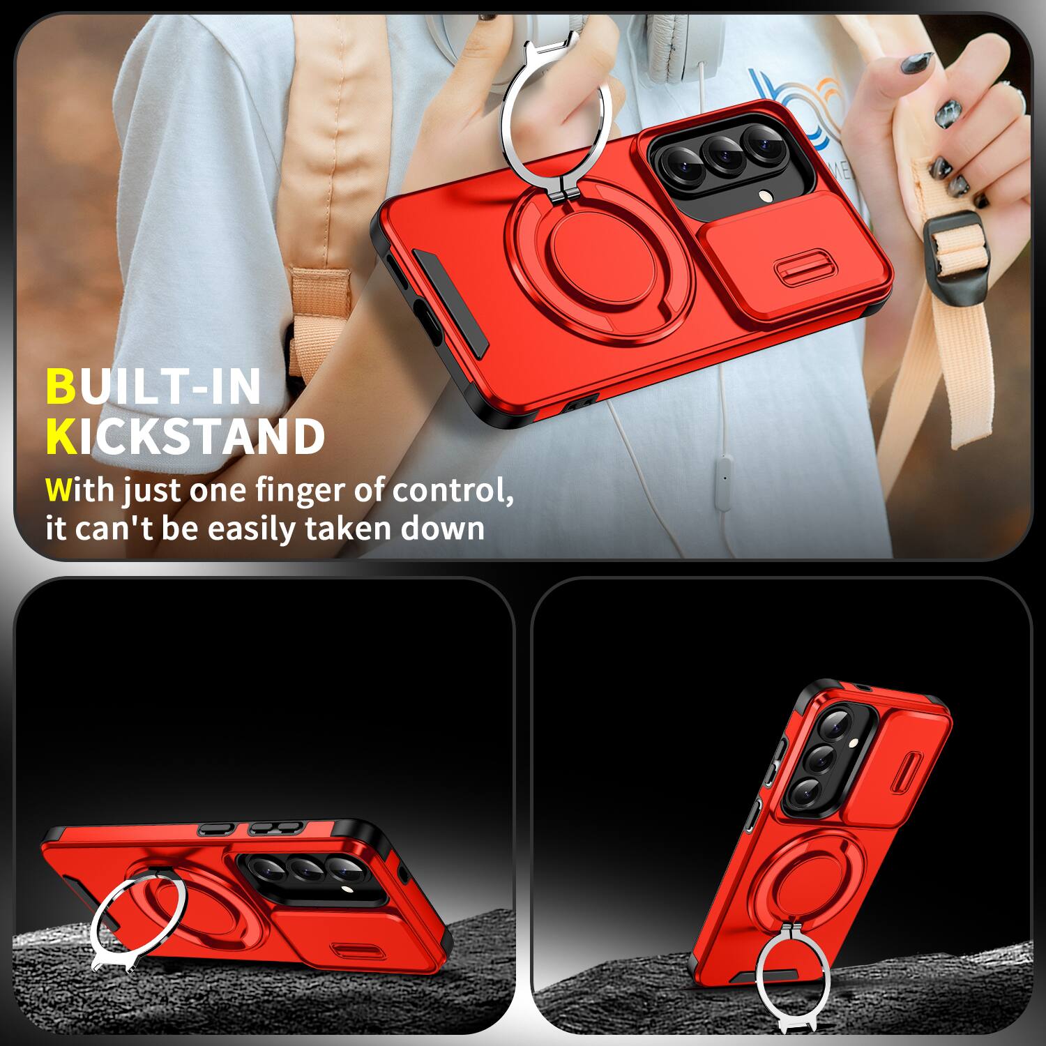 BUILT-IN KICKSTAND

With just one finger of control, it can't be easily taken down