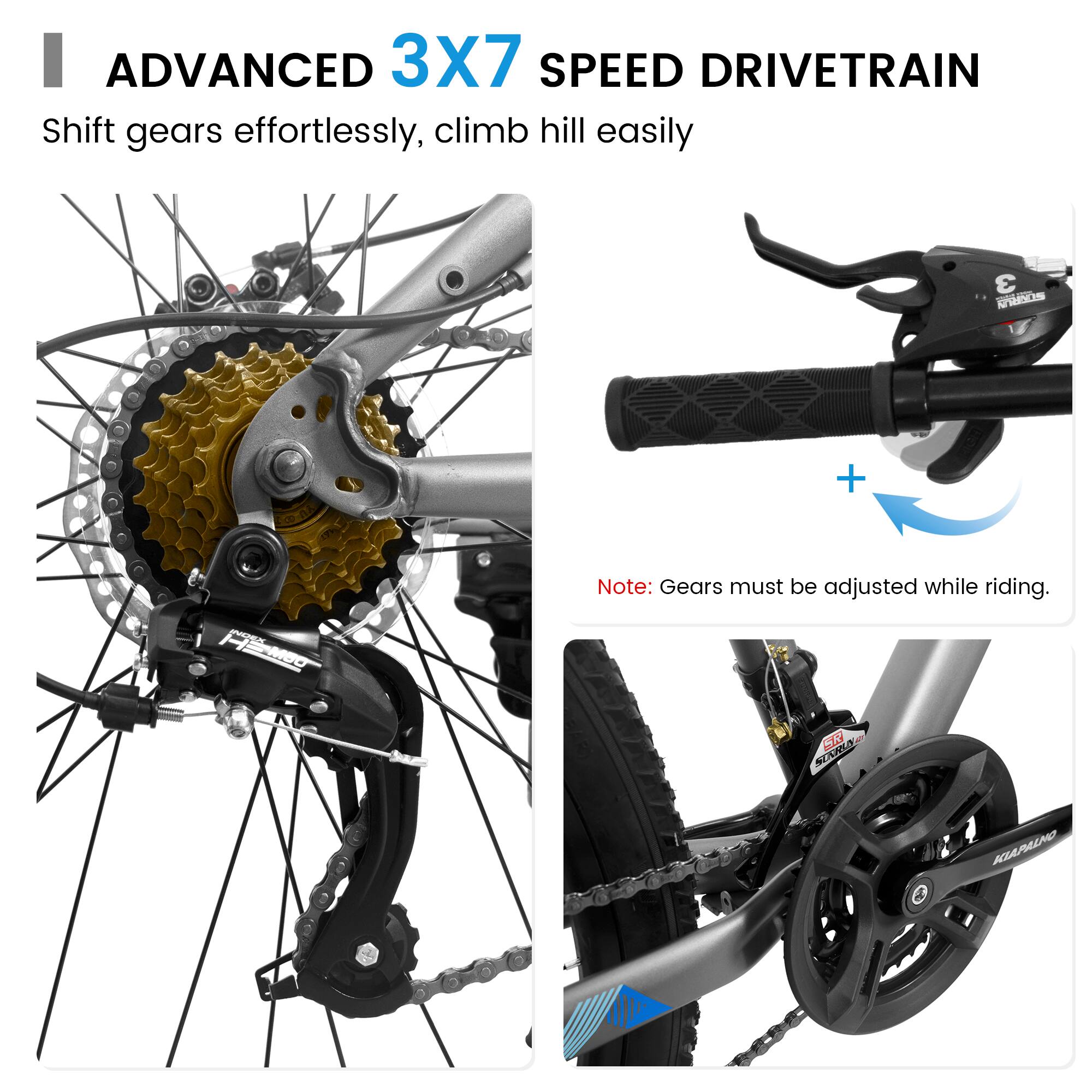 ADVANCED 3X7 SPEED DRIVETRAIN  
Shift gears effortlessly, climb hill easily  

Note: Gears must be adjusted while riding.