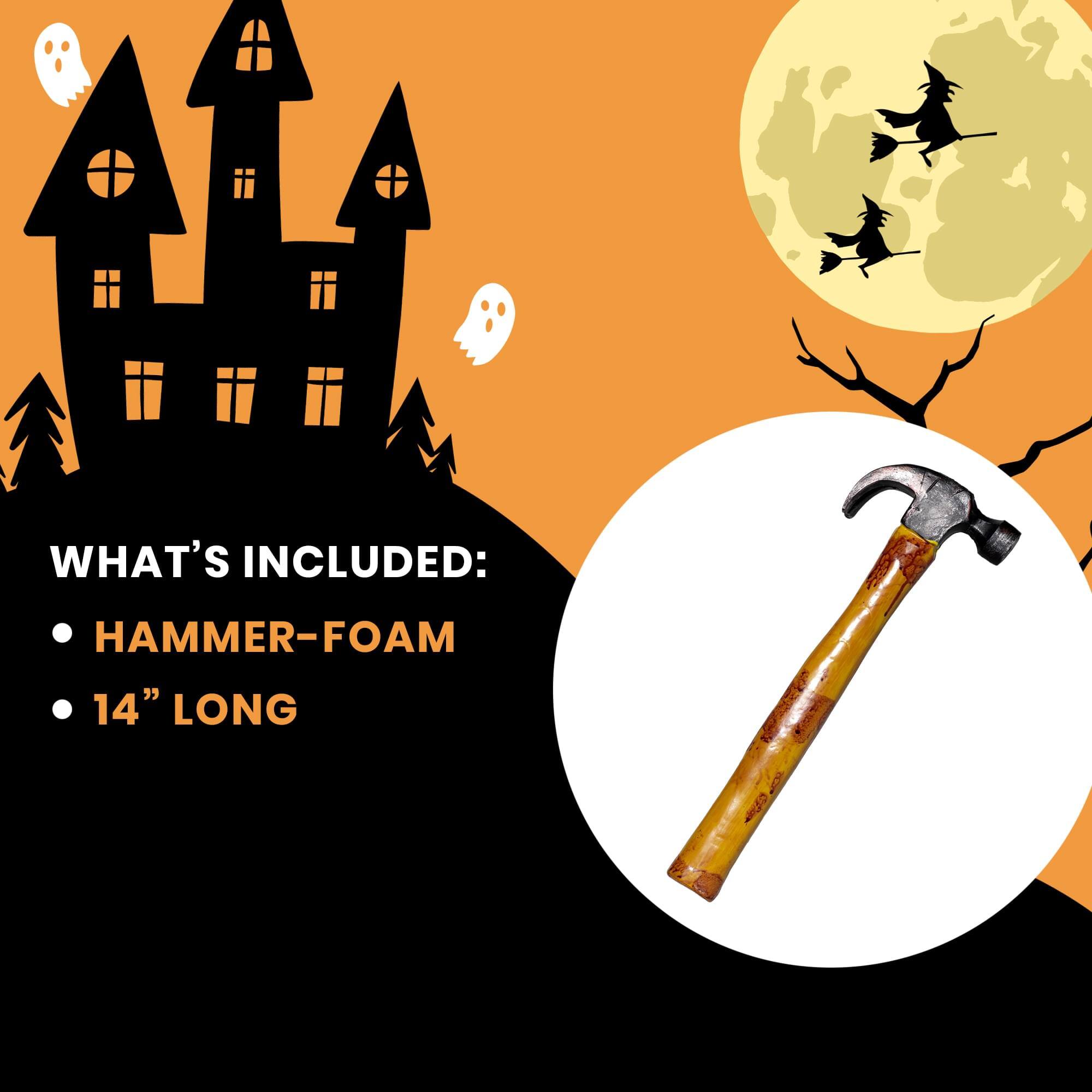 WHAT'S INCLUDED:  
- HAMMER-FOAM  
- 14" LONG