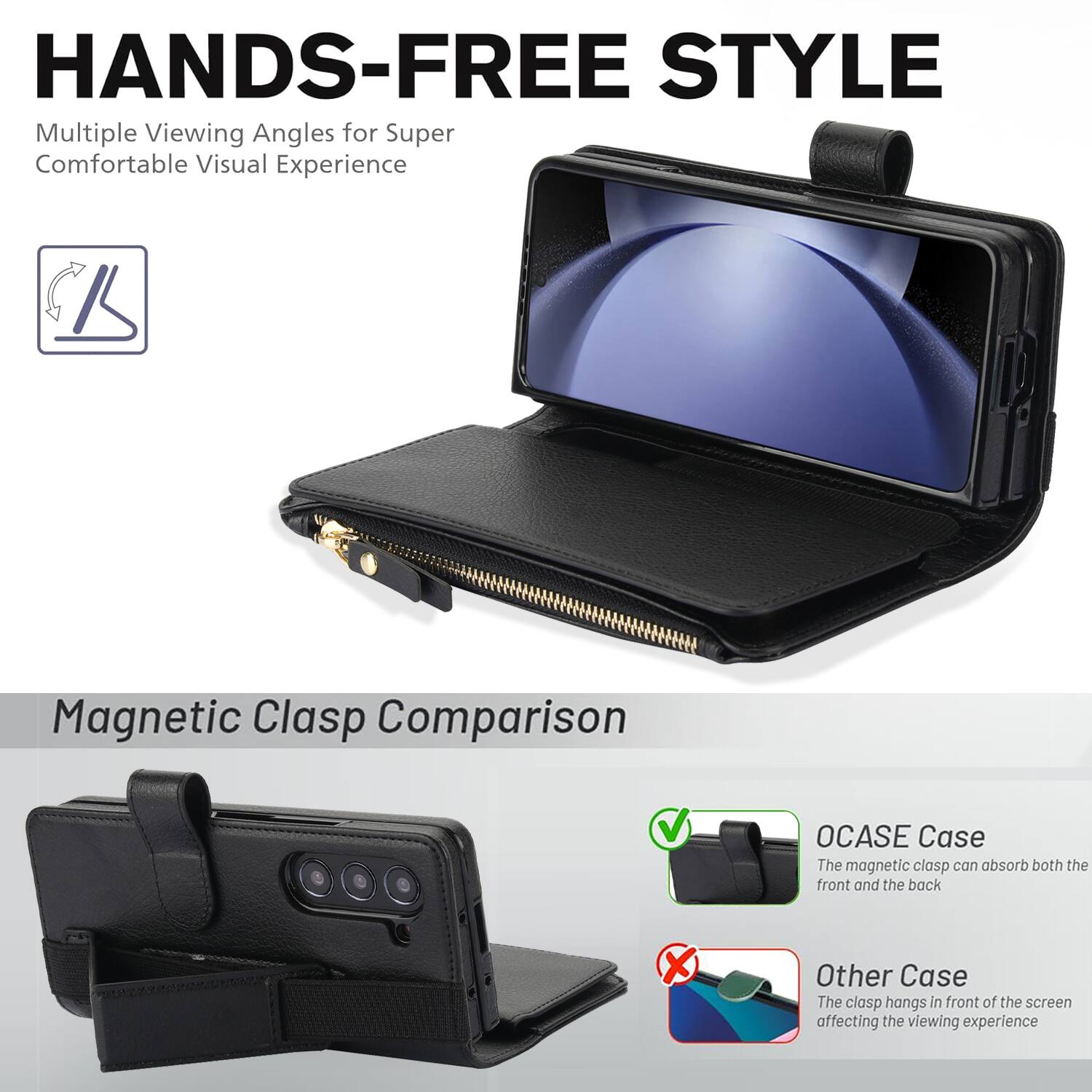 HANDS-FREE STYLE  
Multiple Viewing Angles for Super Comfortable Visual Experience  

Magnetic Clasp Comparison  

OCASE Case  
The magnetic clasp can absorb both the front and the back  

Other Case  
The clasp hangs in front of the screen affecting the viewing experience
