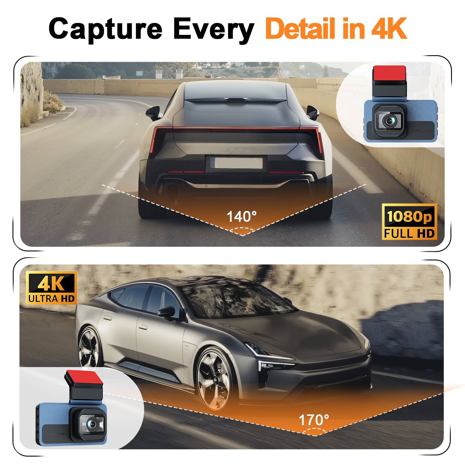 Capture Every Detail in 4K

140°

1080p FULL HD

4K ULTRA HD

170°