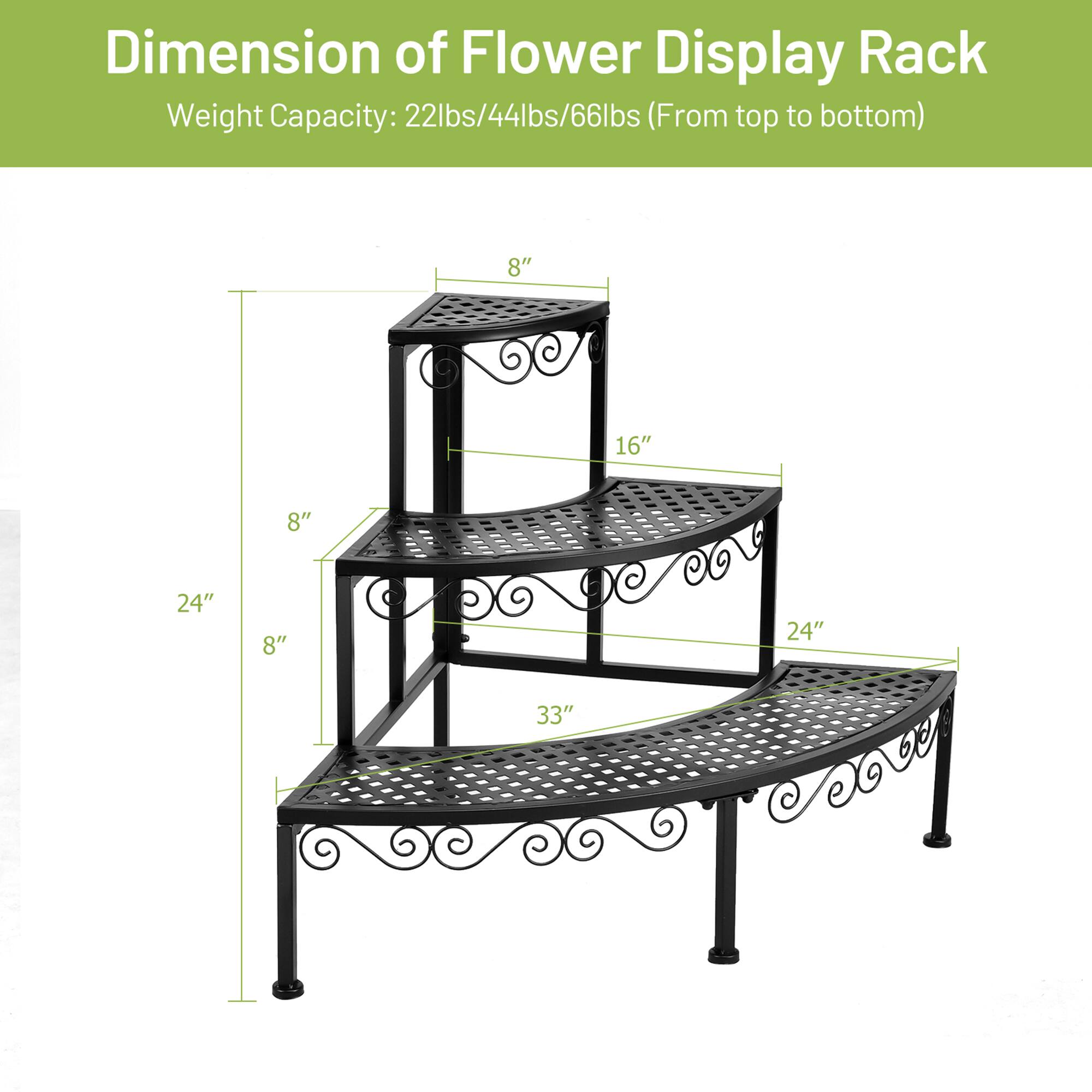 Dimension of Flower Display Rack  
Weight Capacity: 22lbs/44lbs/66lbs (From top to bottom)  

8" H  
16"  
8"  
24"  
8"  
24"  
33"