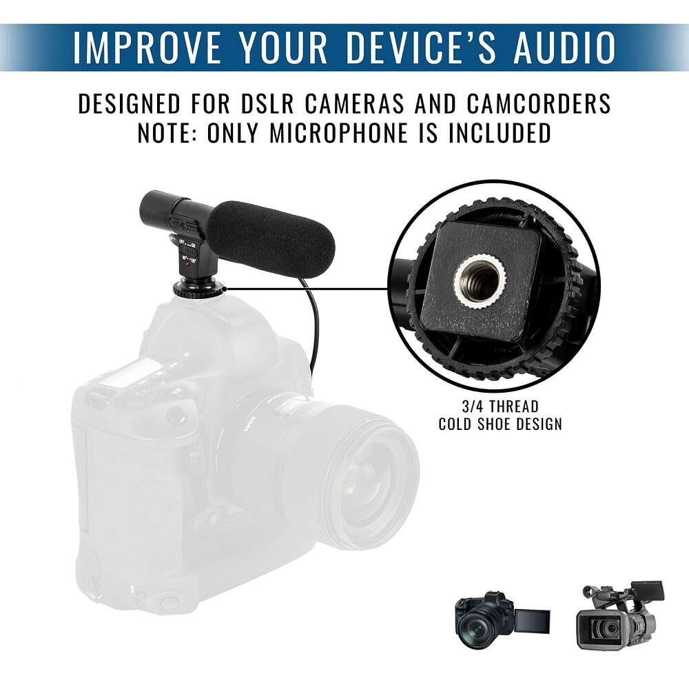 IMPROVE YOUR DEVICE'S AUDIO

DESIGNED FOR DSLR CAMERAS AND CAMCORDERS
NOTE: ONLY MICROPHONE IS INCLUDED

3/4 THREAD COLD SHOE DESIGN
