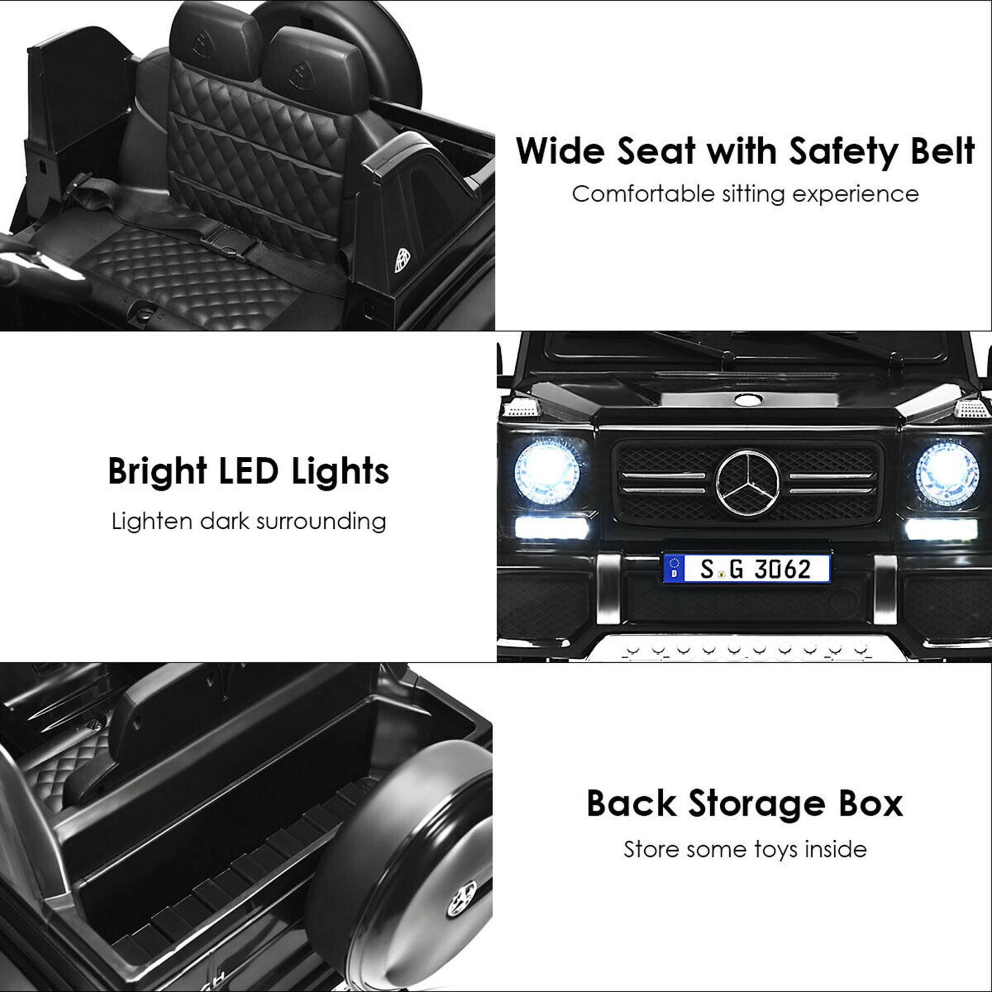 - Wide Seat with Safety Belt  
  Comfortable sitting experience

- Bright LED Lights  
  Lighten dark surrounding

- Back Storage Box  
  Store some toys inside