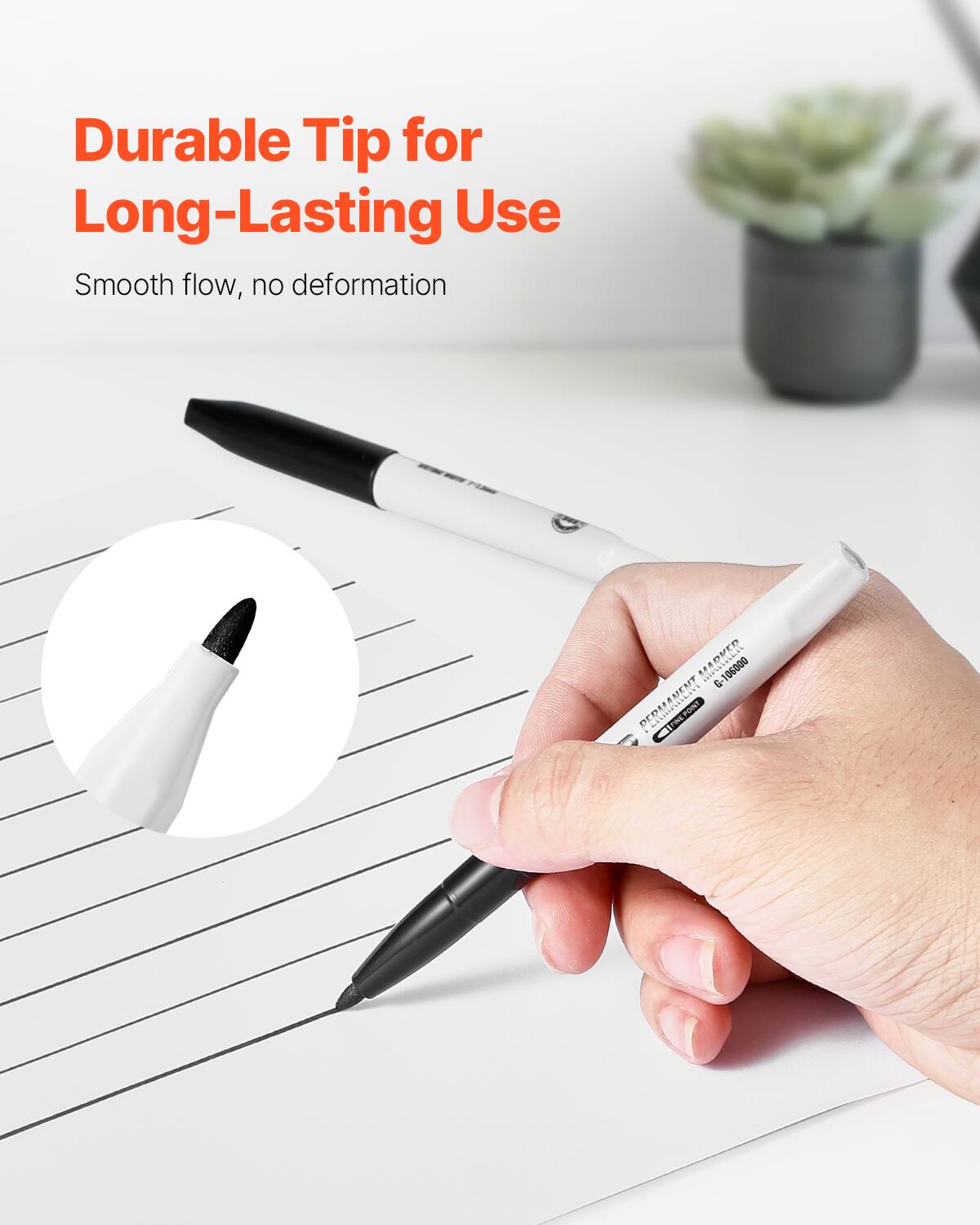 Durable Tip for Long-Lasting Use  
Smooth flow, no deformation  

PERMANENT MARKER  
G-106000