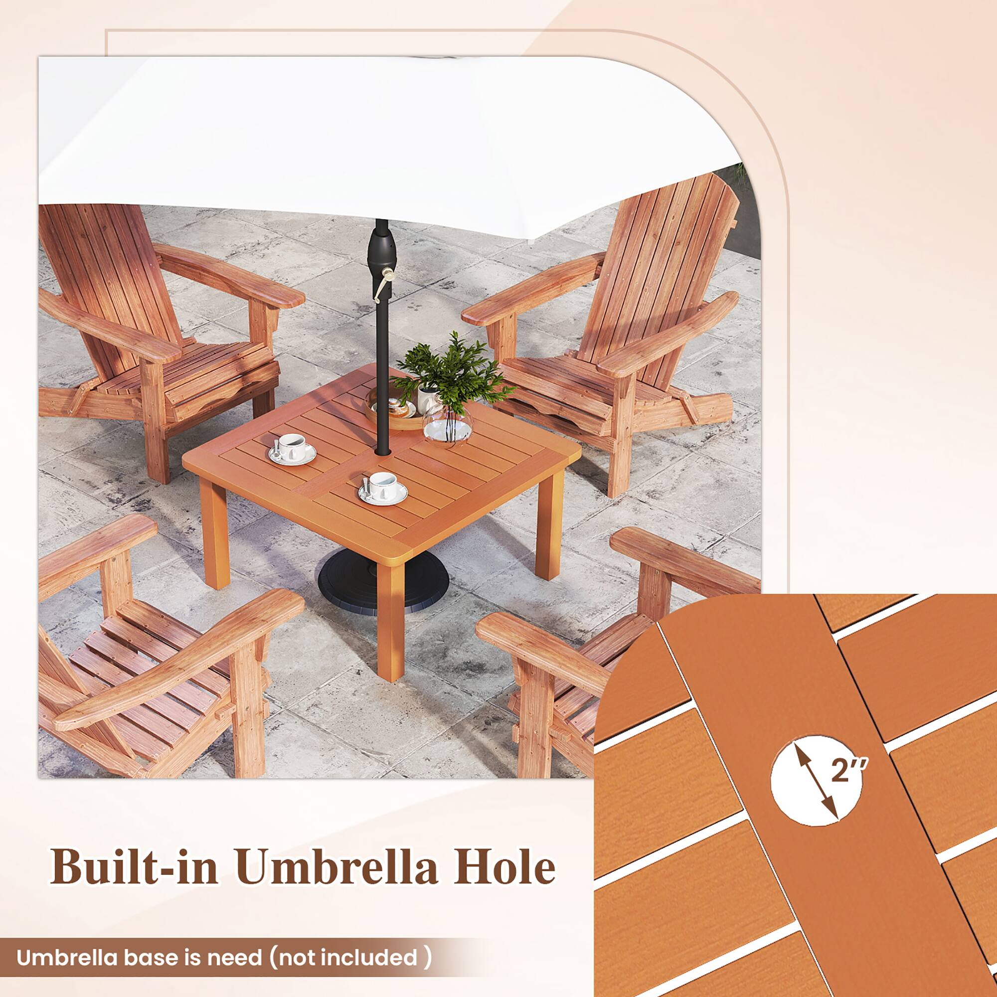 Built-in Umbrella Hole

Umbrella base is need (not included)

2"